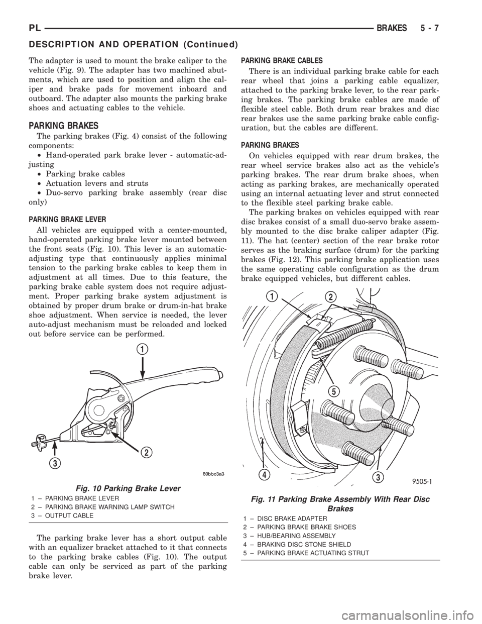DODGE NEON 2000 Service Repair Manual The adapter is used to mount the brake caliper to the
vehicle (Fig. 9). The adapter has two machined abut-
ments, which are used to position and align the cal-
iper and brake pads for movement inboard DODGE NEON 2000 Service Repair Manual The adapter is used to mount the brake caliper to the
vehicle (Fig. 9). The adapter has two machined abut-
ments, which are used to position and align the cal-
iper and brake pads for movement inboard