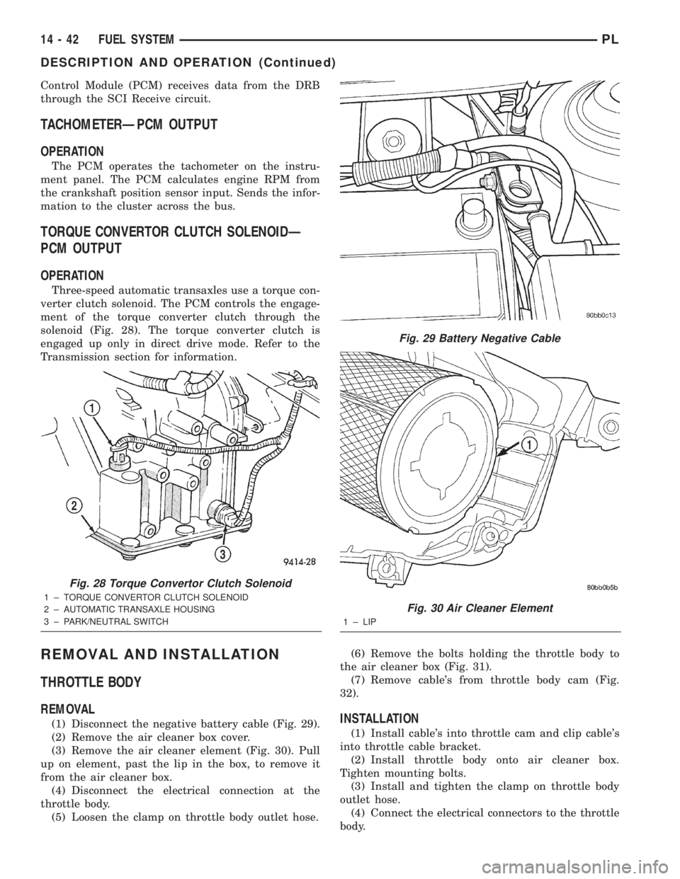 DODGE NEON 2000  Service Repair Manual Control Module (PCM) receives data from the DRB
through the SCI Receive circuit.
TACHOMETERÐPCM OUTPUT
OPERATION
The PCM operates the tachometer on the instru-
ment panel. The PCM calculates engine R