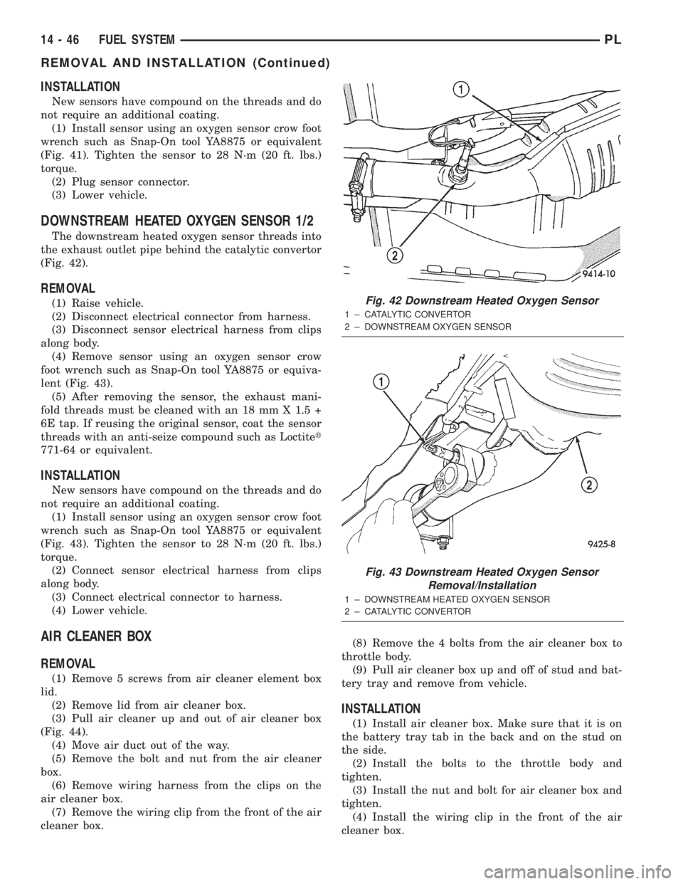 DODGE NEON 2000  Service Repair Manual INSTALLATION
New sensors have compound on the threads and do
not require an additional coating.
(1) Install sensor using an oxygen sensor crow foot
wrench such as Snap-On tool YA8875 or equivalent
(Fi