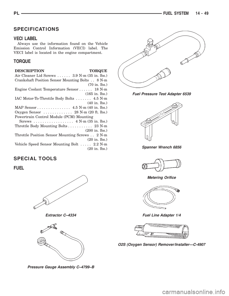 DODGE NEON 2000  Service Repair Manual SPECIFICATIONS
VECI LABEL
Always use the information found on the Vehicle
Emission Control Information (VECI) label. The
VECI label is located in the engine compartment.
TORQUE
DESCRIPTION TORQUE
Air 