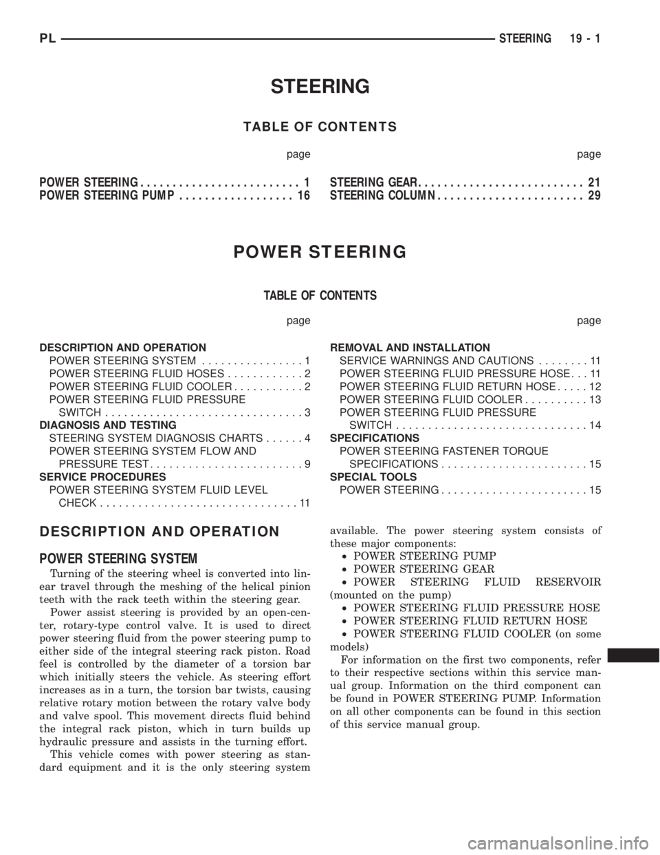 DODGE NEON 2000 Service Repair Manual STEERING
TABLE OF CONTENTS
page page
POWER STEERING......................... 1
POWER STEERING PUMP.................. 16STEERING GEAR.......................... 21
STEERING COLUMN....................... DODGE NEON 2000 Service Repair Manual STEERING
TABLE OF CONTENTS
page page
POWER STEERING......................... 1
POWER STEERING PUMP.................. 16STEERING GEAR.......................... 21
STEERING COLUMN.......................