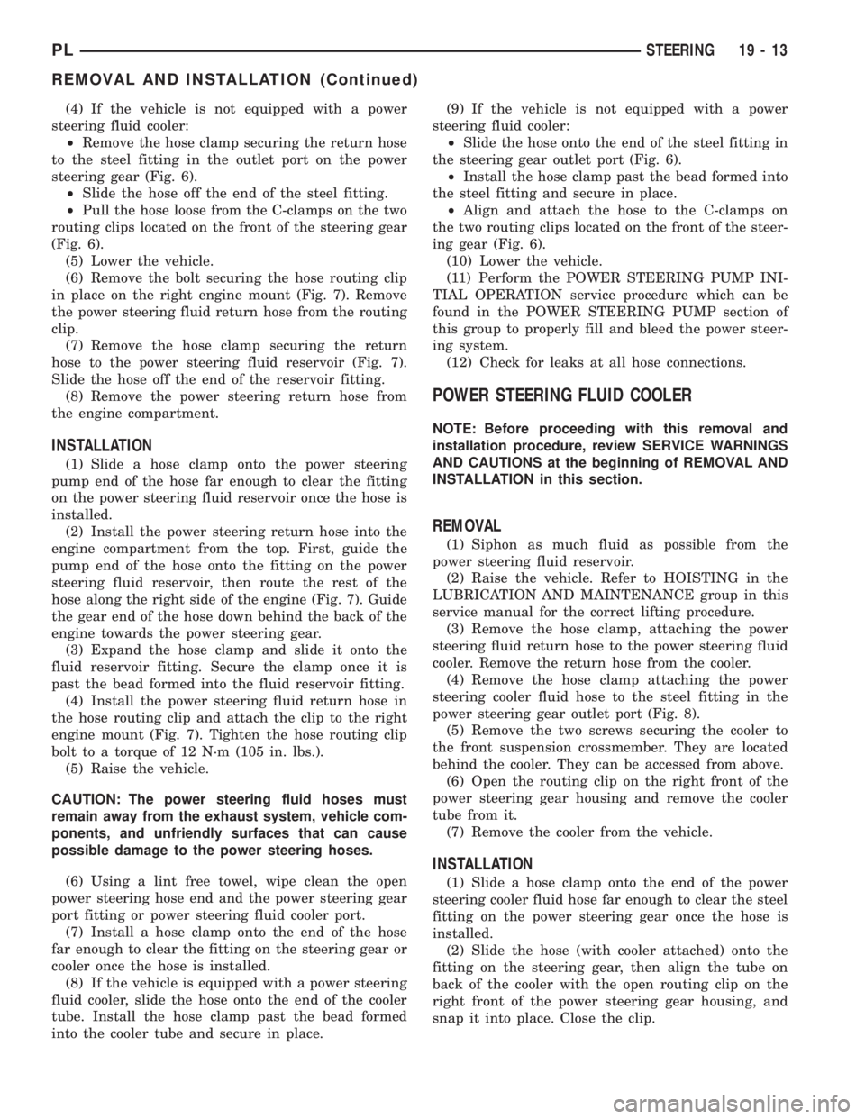 DODGE NEON 2000 Service Repair Manual (4) If the vehicle is not equipped with a power
steering fluid cooler:
²Remove the hose clamp securing the return hose
to the steel fitting in the outlet port on the power
steering gear (Fig. 6).
²S DODGE NEON 2000 Service Repair Manual (4) If the vehicle is not equipped with a power
steering fluid cooler:
²Remove the hose clamp securing the return hose
to the steel fitting in the outlet port on the power
steering gear (Fig. 6).
²S