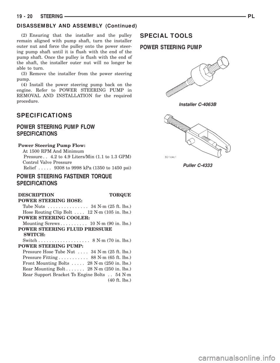 DODGE NEON 2000 Service Repair Manual (2) Ensuring that the installer and the pulley
remain aligned with pump shaft, turn the installer
outer nut and force the pulley onto the power steer-
ing pump shaft until it is flush with the end of DODGE NEON 2000 Service Repair Manual (2) Ensuring that the installer and the pulley
remain aligned with pump shaft, turn the installer
outer nut and force the pulley onto the power steer-
ing pump shaft until it is flush with the end of