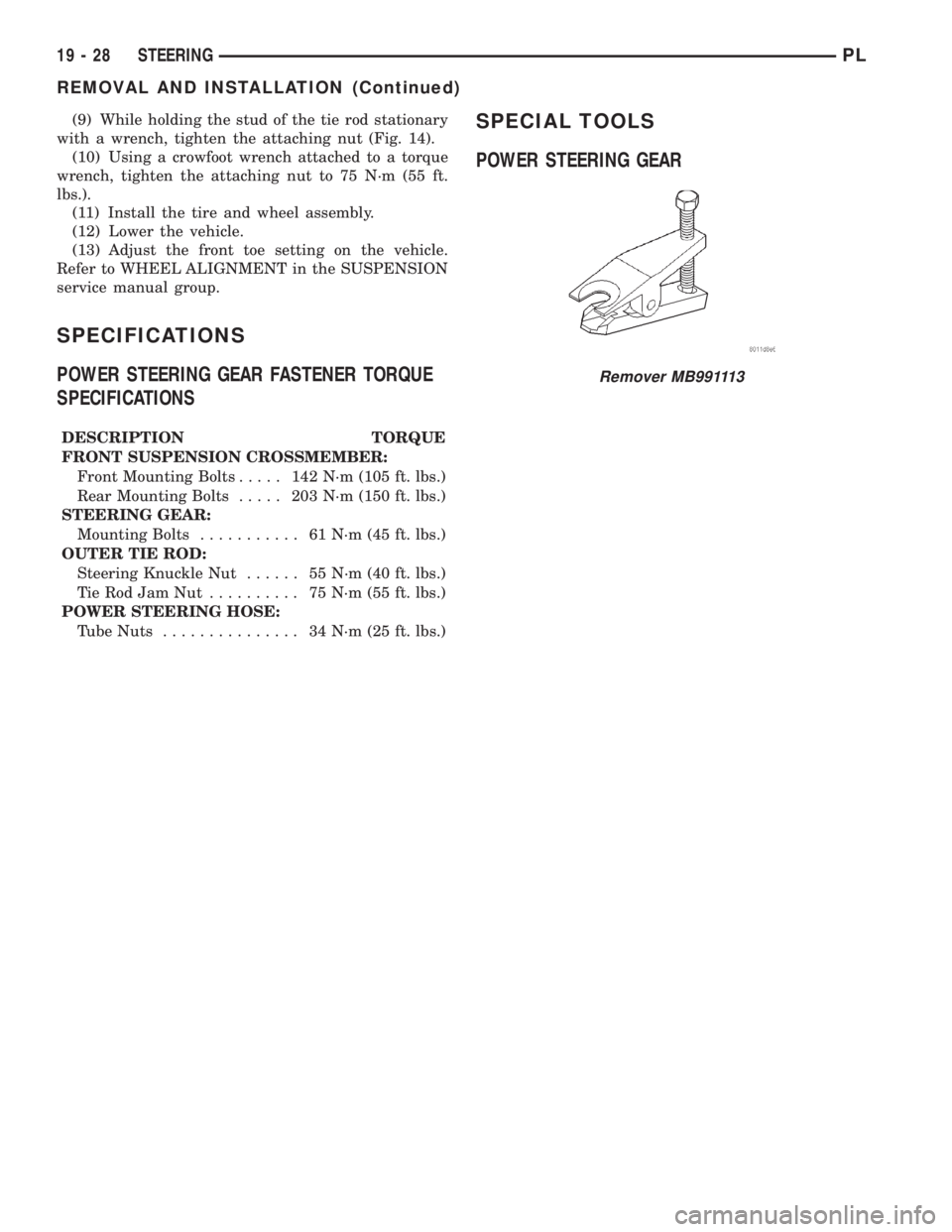 DODGE NEON 2000  Service Repair Manual (9) While holding the stud of the tie rod stationary
with a wrench, tighten the attaching nut (Fig. 14).
(10) Using a crowfoot wrench attached to a torque
wrench, tighten the attaching nut to 75 N´m 