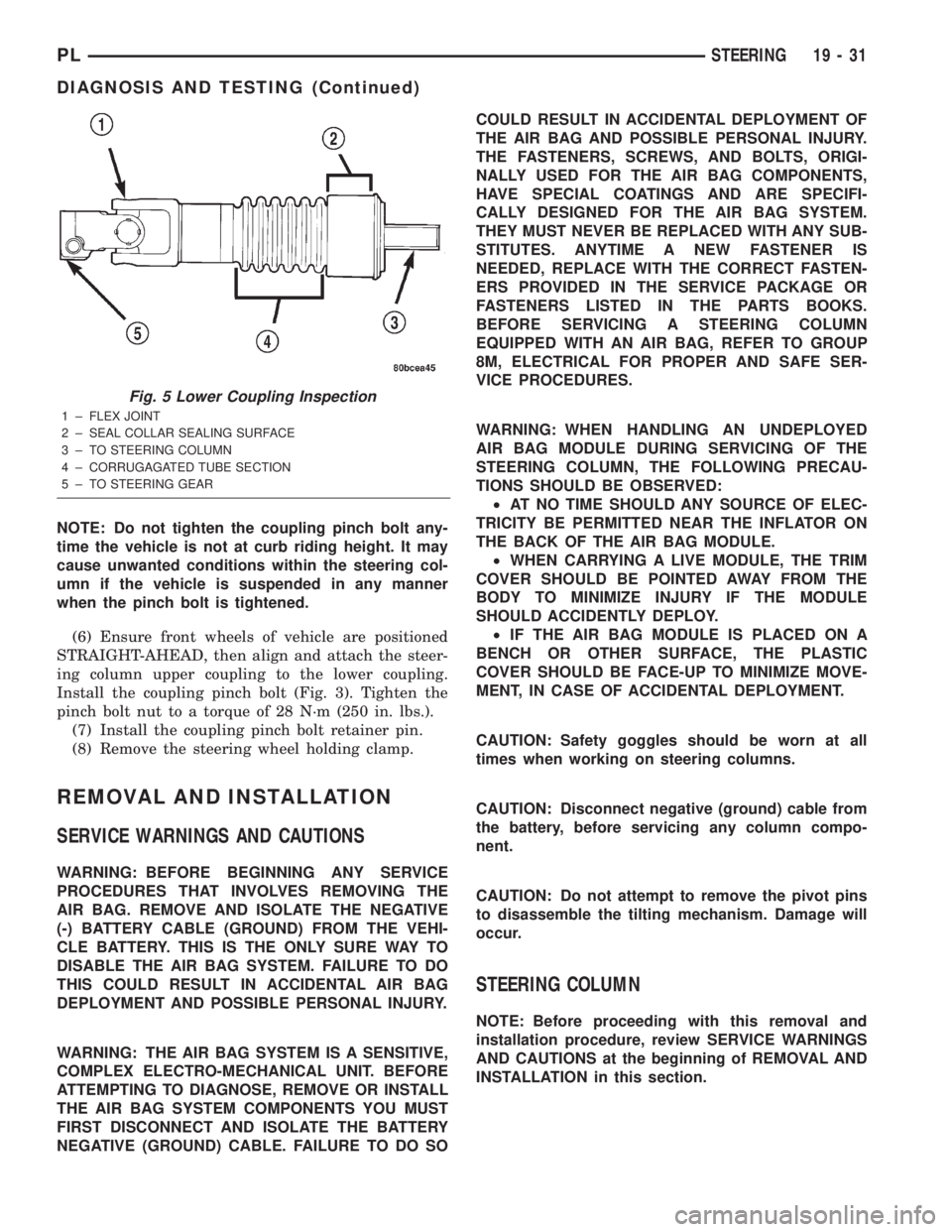 DODGE NEON 2000  Service Repair Manual NOTE: Do not tighten the coupling pinch bolt any-
time the vehicle is not at curb riding height. It may
cause unwanted conditions within the steering col-
umn if the vehicle is suspended in any manner