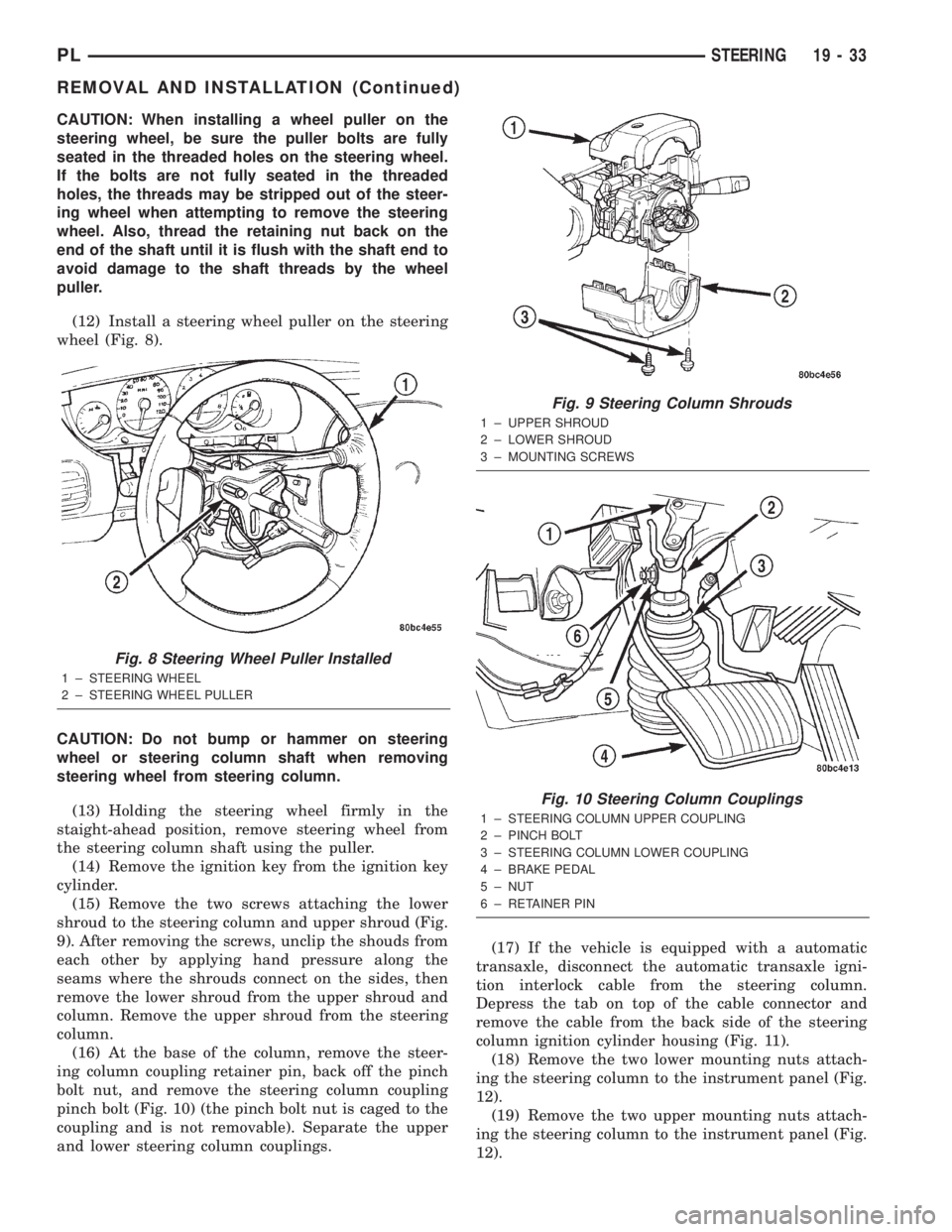 DODGE NEON 2000  Service Repair Manual CAUTION: When installing a wheel puller on the
steering wheel, be sure the puller bolts are fully
seated in the threaded holes on the steering wheel.
If the bolts are not fully seated in the threaded
