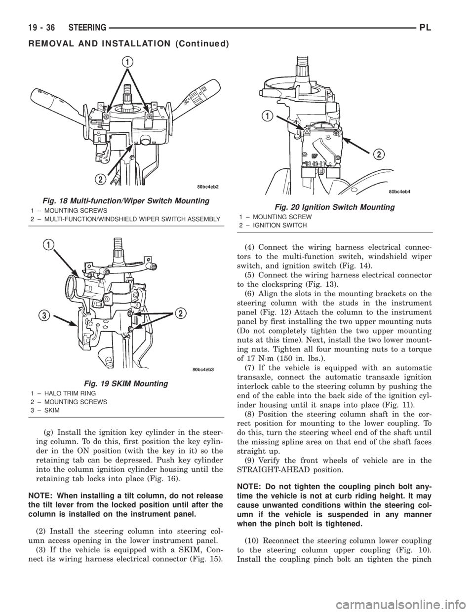 DODGE NEON 2000  Service Repair Manual (g) Install the ignition key cylinder in the steer-
ing column. To do this, first position the key cylin-
der in the ON position (with the key in it) so the
retaining tab can be depressed. Push key cy