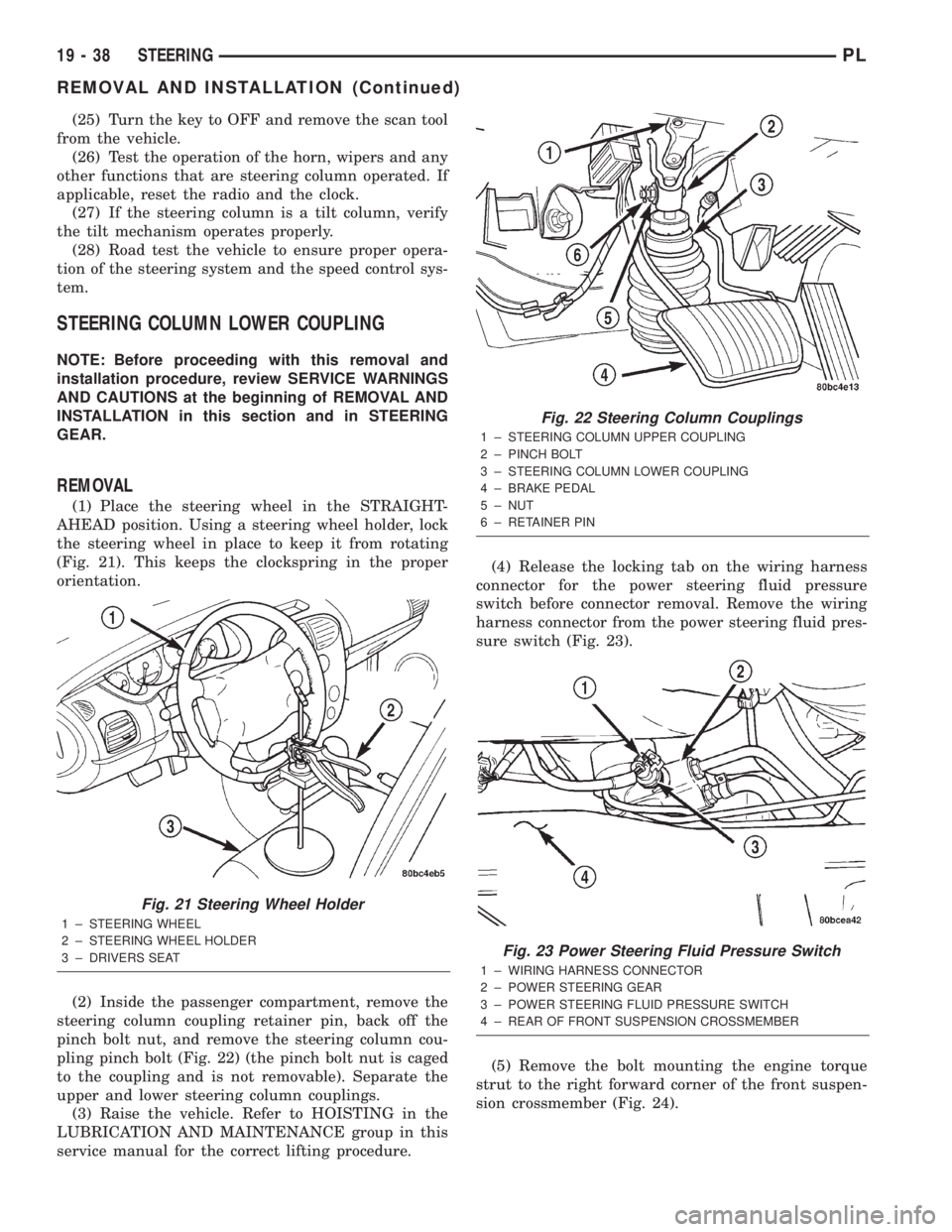 DODGE NEON 2000  Service Repair Manual (25) Turn the key to OFF and remove the scan tool
from the vehicle.
(26) Test the operation of the horn, wipers and any
other functions that are steering column operated. If
applicable, reset the radi