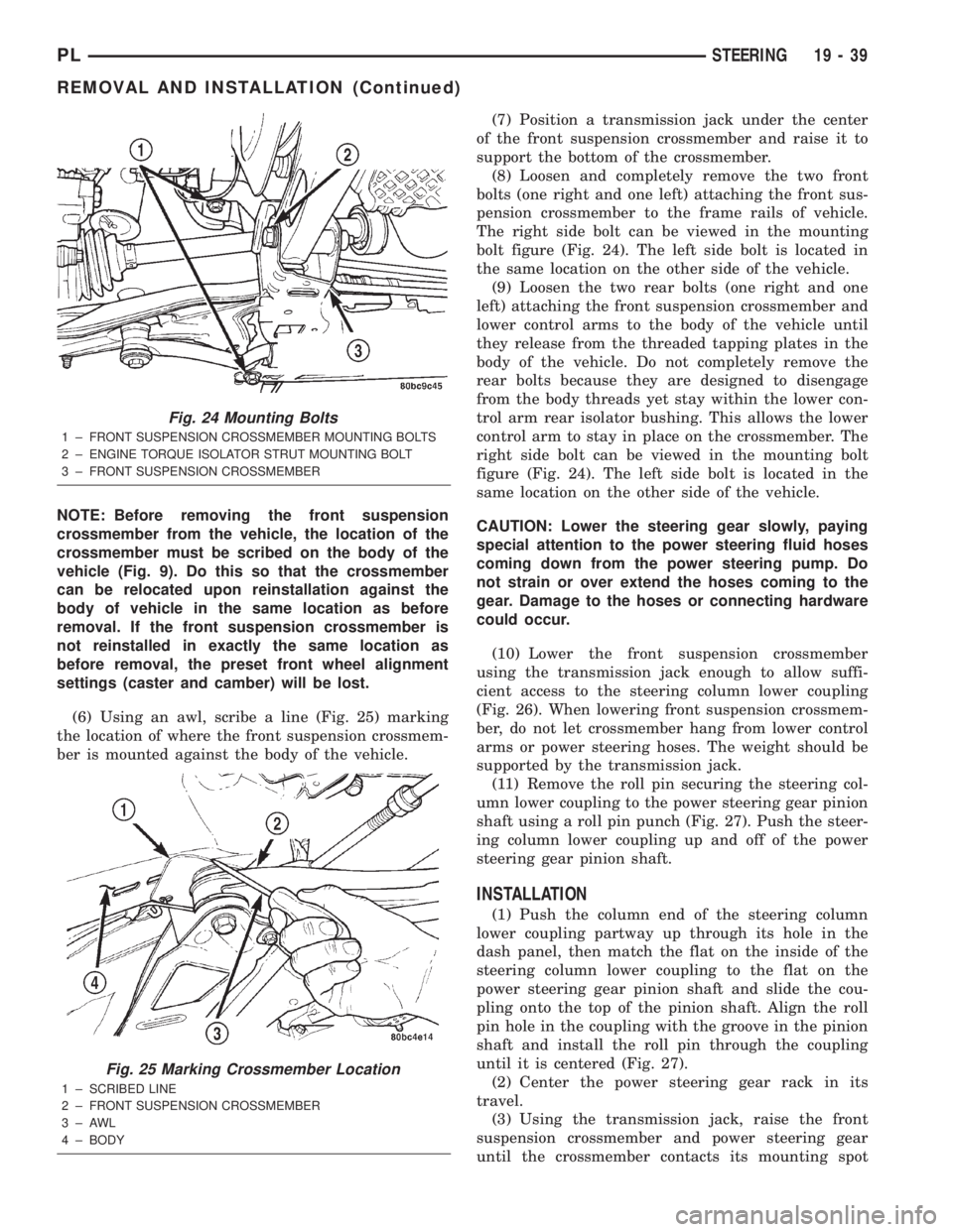 DODGE NEON 2000  Service Repair Manual NOTE: Before removing the front suspension
crossmember from the vehicle, the location of the
crossmember must be scribed on the body of the
vehicle (Fig. 9). Do this so that the crossmember
can be rel