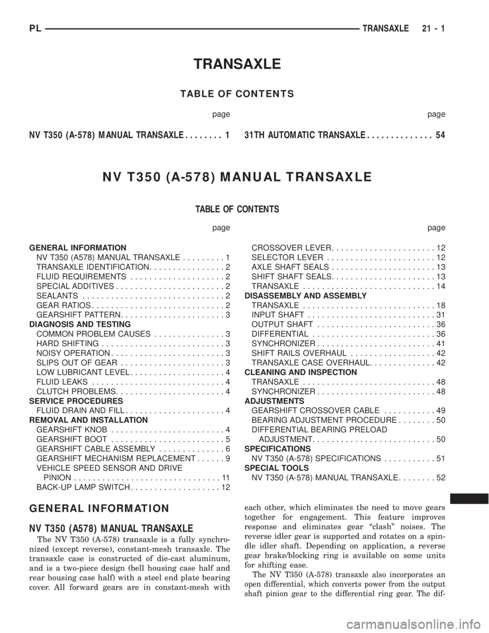 DODGE NEON 2000  Service Repair Manual TRANSAXLE
TABLE OF CONTENTS
page page
NV T350 (A-578) MANUAL TRANSAXLE........ 131TH AUTOMATIC TRANSAXLE.............. 54
NV T350 (A-578) MANUAL TRANSAXLE
TABLE OF CONTENTS
page page
GENERAL INFORMATI