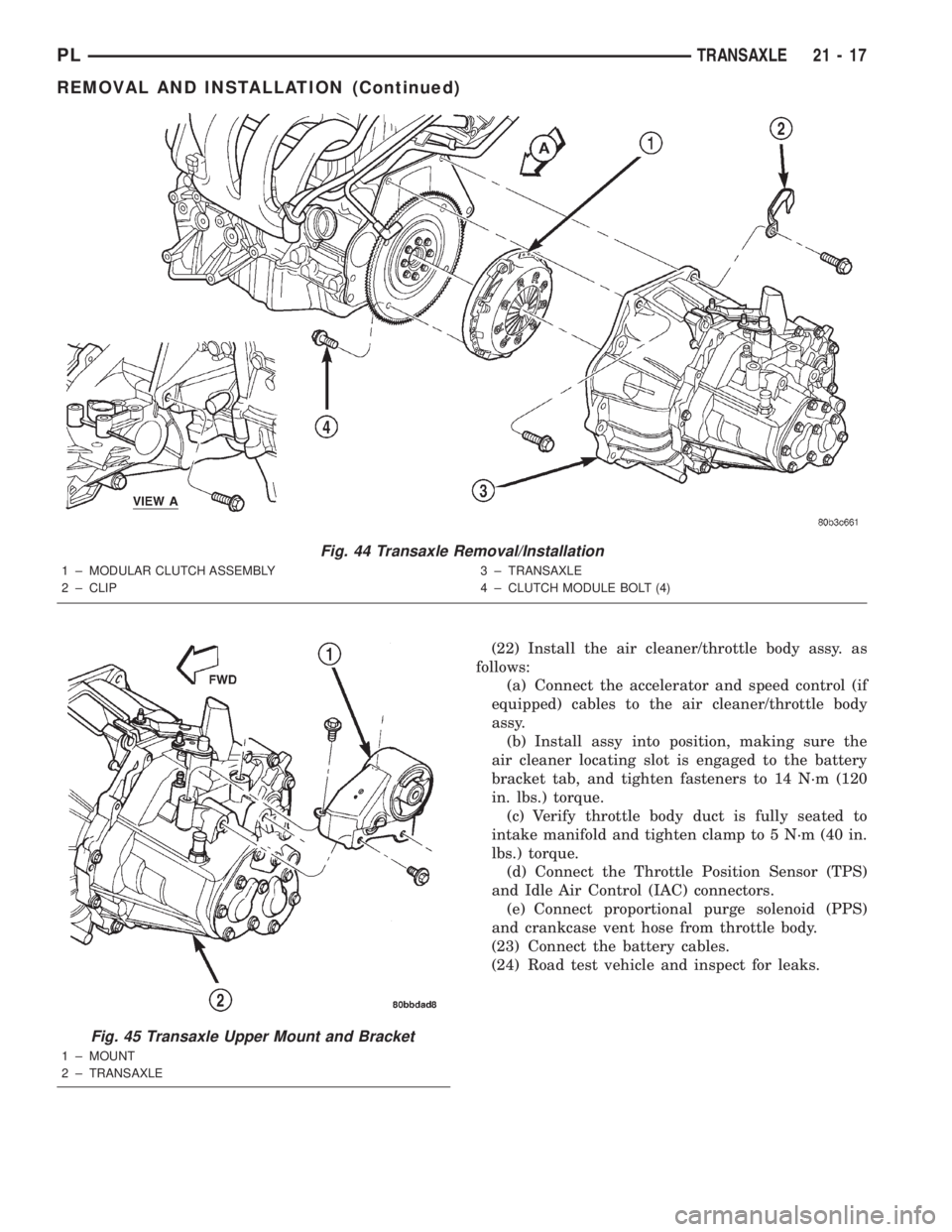 DODGE NEON 2000  Service Repair Manual (22) Install the air cleaner/throttle body assy. as
follows:
(a) Connect the accelerator and speed control (if
equipped) cables to the air cleaner/throttle body
assy.
(b) Install assy into position, m