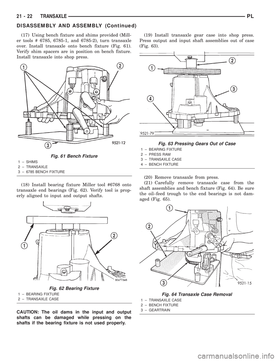 DODGE NEON 2000 Service Repair Manual (17) Using bench fixture and shims provided (Mill-
er tools # 6785, 6785-1, and 6785-2), turn transaxle
over. Install transaxle onto bench fixture (Fig. 61).
Verify shim spacers are in position on ben DODGE NEON 2000 Service Repair Manual (17) Using bench fixture and shims provided (Mill-
er tools # 6785, 6785-1, and 6785-2), turn transaxle
over. Install transaxle onto bench fixture (Fig. 61).
Verify shim spacers are in position on ben