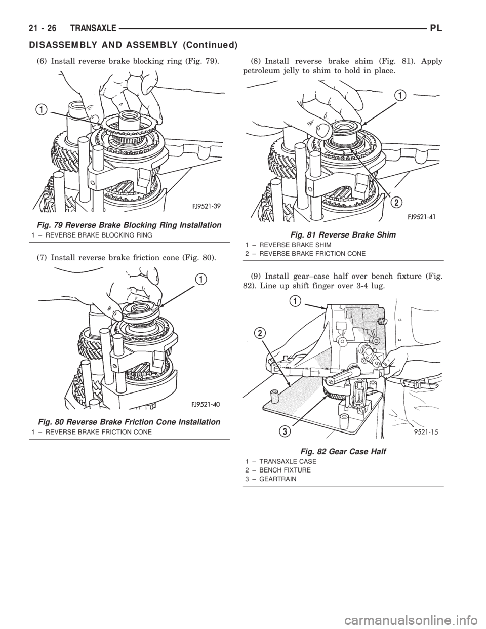 DODGE NEON 2000  Service Repair Manual (6) Install reverse brake blocking ring (Fig. 79).
(7) Install reverse brake friction cone (Fig. 80).(8) Install reverse brake shim (Fig. 81). Apply
petroleum jelly to shim to hold in place.
(9) Insta