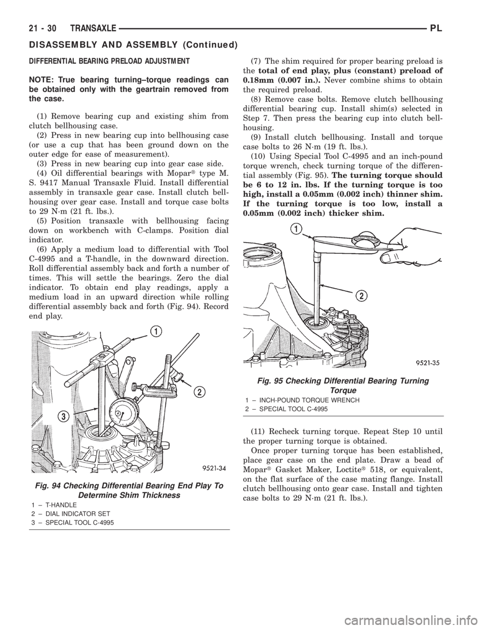 DODGE NEON 2000 Service Repair Manual DIFFERENTIAL BEARING PRELOAD ADJUSTMENT
NOTE: True bearing turning±torque readings can
be obtained only with the geartrain removed from
the case.
(1) Remove bearing cup and existing shim from
clutch DODGE NEON 2000 Service Repair Manual DIFFERENTIAL BEARING PRELOAD ADJUSTMENT
NOTE: True bearing turning±torque readings can
be obtained only with the geartrain removed from
the case.
(1) Remove bearing cup and existing shim from
clutch