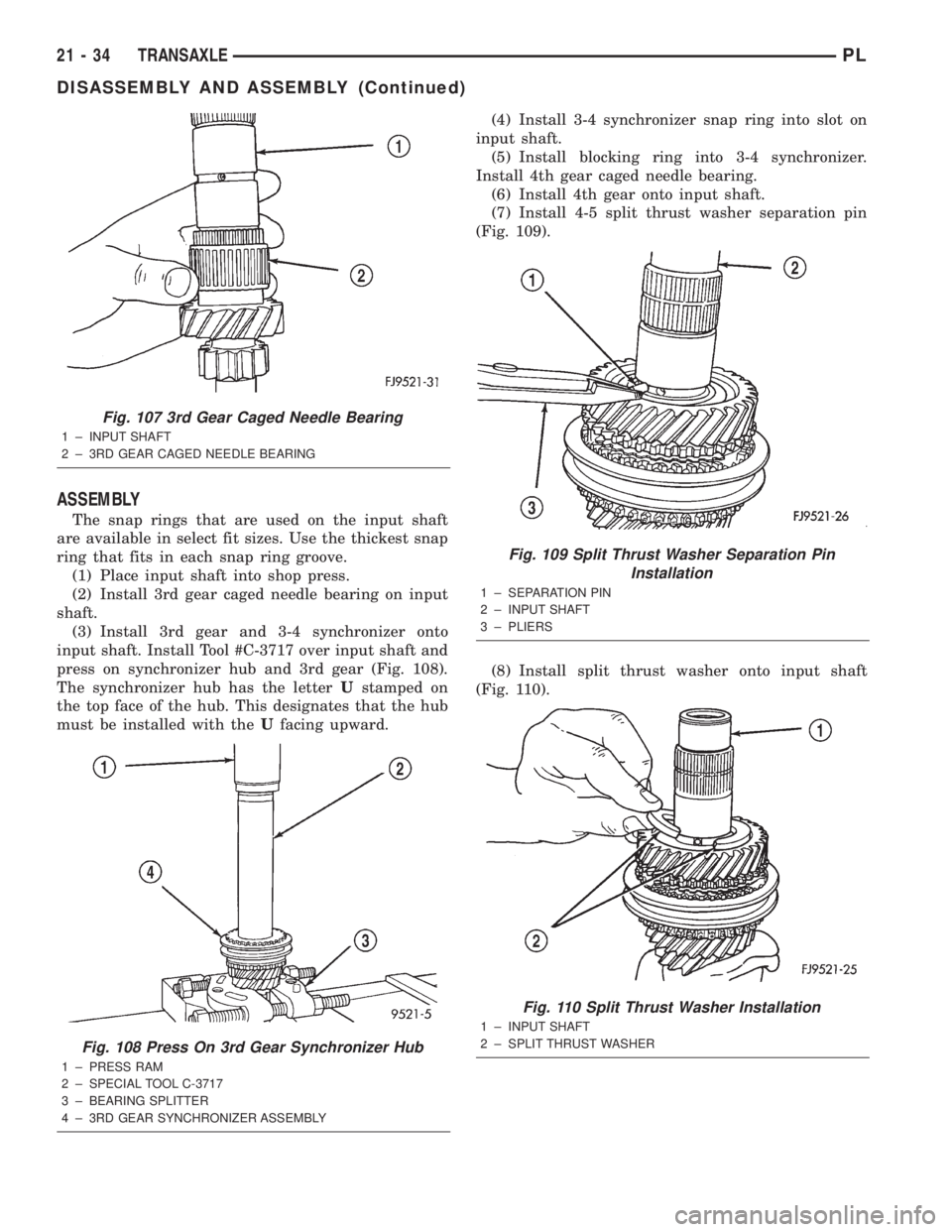 DODGE NEON 2000 Service Repair Manual ASSEMBLY
The snap rings that are used on the input shaft
are available in select fit sizes. Use the thickest snap
ring that fits in each snap ring groove.
(1) Place input shaft into shop press.
(2) In DODGE NEON 2000 Service Repair Manual ASSEMBLY
The snap rings that are used on the input shaft
are available in select fit sizes. Use the thickest snap
ring that fits in each snap ring groove.
(1) Place input shaft into shop press.
(2) In