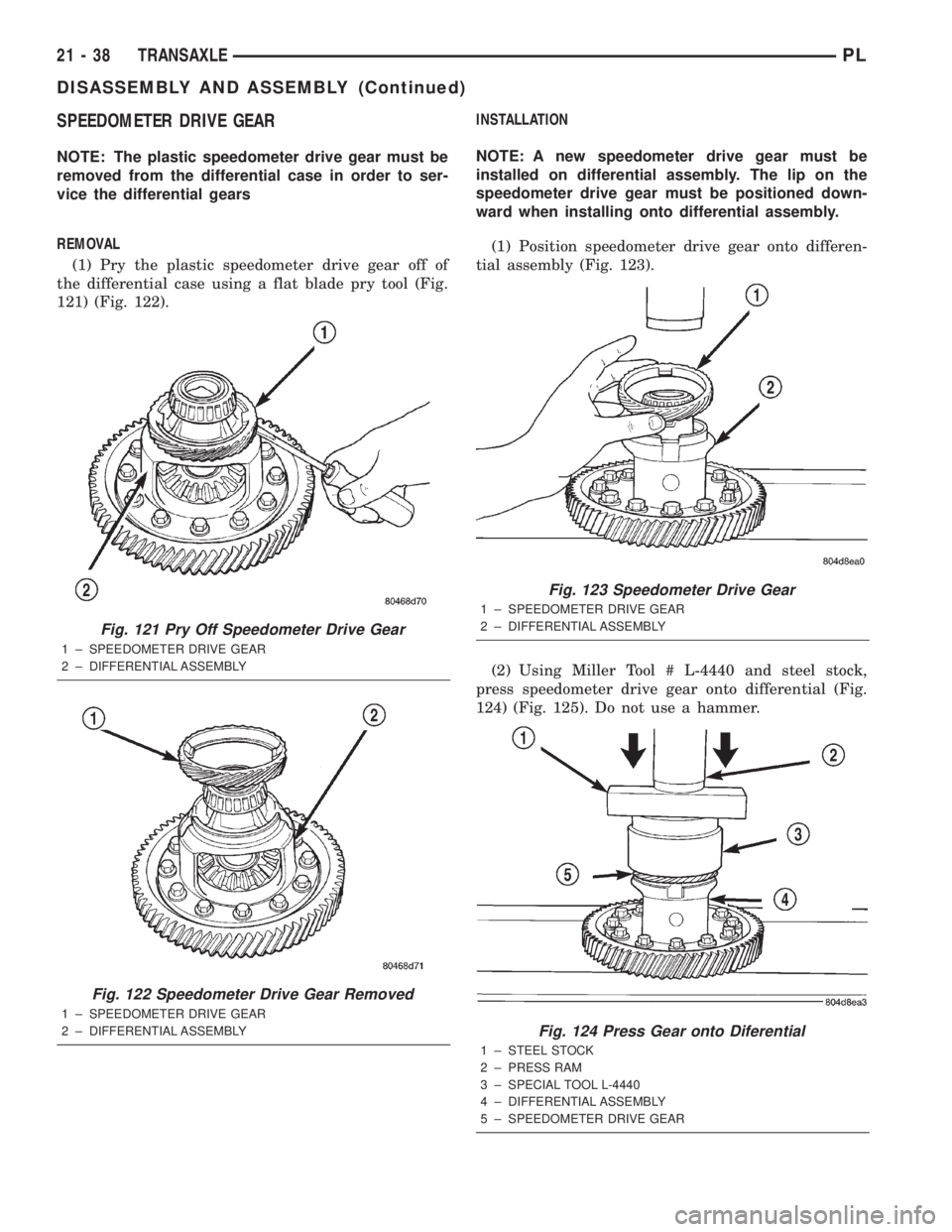 DODGE NEON 2000 Service Repair Manual SPEEDOMETER DRIVE GEAR
NOTE: The plastic speedometer drive gear must be
removed from the differential case in order to ser-
vice the differential gears
REMOVAL
(1) Pry the plastic speedometer drive ge DODGE NEON 2000 Service Repair Manual SPEEDOMETER DRIVE GEAR
NOTE: The plastic speedometer drive gear must be
removed from the differential case in order to ser-
vice the differential gears
REMOVAL
(1) Pry the plastic speedometer drive ge