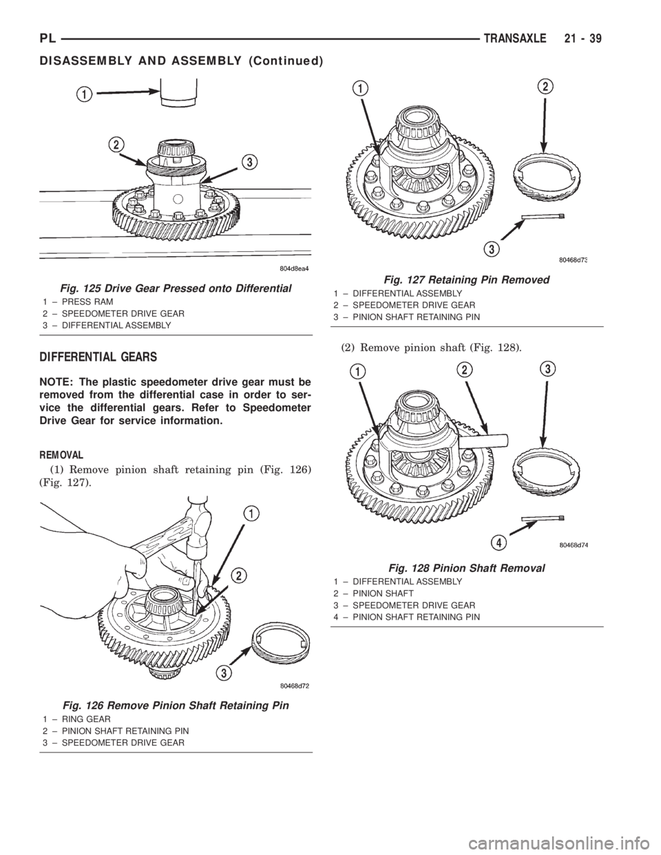 DODGE NEON 2000  Service Repair Manual DIFFERENTIAL GEARS
NOTE: The plastic speedometer drive gear must be
removed from the differential case in order to ser-
vice the differential gears. Refer to Speedometer
Drive Gear for service informa