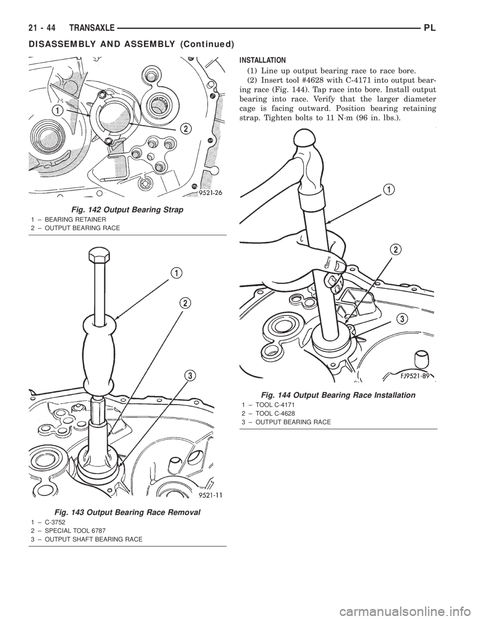 DODGE NEON 2000  Service Repair Manual INSTALLATION
(1) Line up output bearing race to race bore.
(2) Insert tool #4628 with C-4171 into output bear-
ing race (Fig. 144). Tap race into bore. Install output
bearing into race. Verify that th