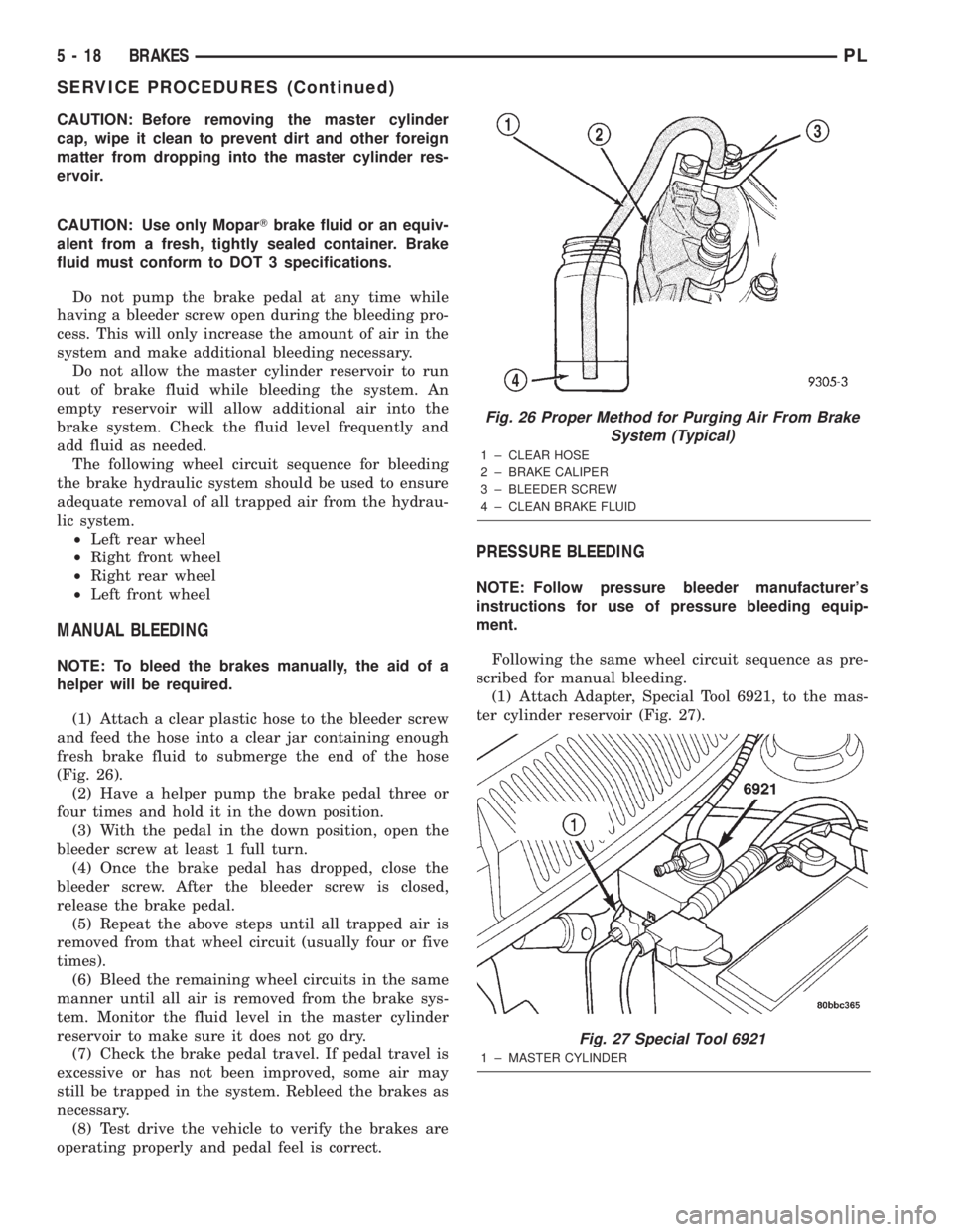 DODGE NEON 2000 Service Repair Manual CAUTION: Before removing the master cylinder
cap, wipe it clean to prevent dirt and other foreign
matter from dropping into the master cylinder res-
ervoir.
CAUTION: Use only MoparTbrake fluid or an e DODGE NEON 2000 Service Repair Manual CAUTION: Before removing the master cylinder
cap, wipe it clean to prevent dirt and other foreign
matter from dropping into the master cylinder res-
ervoir.
CAUTION: Use only MoparTbrake fluid or an e