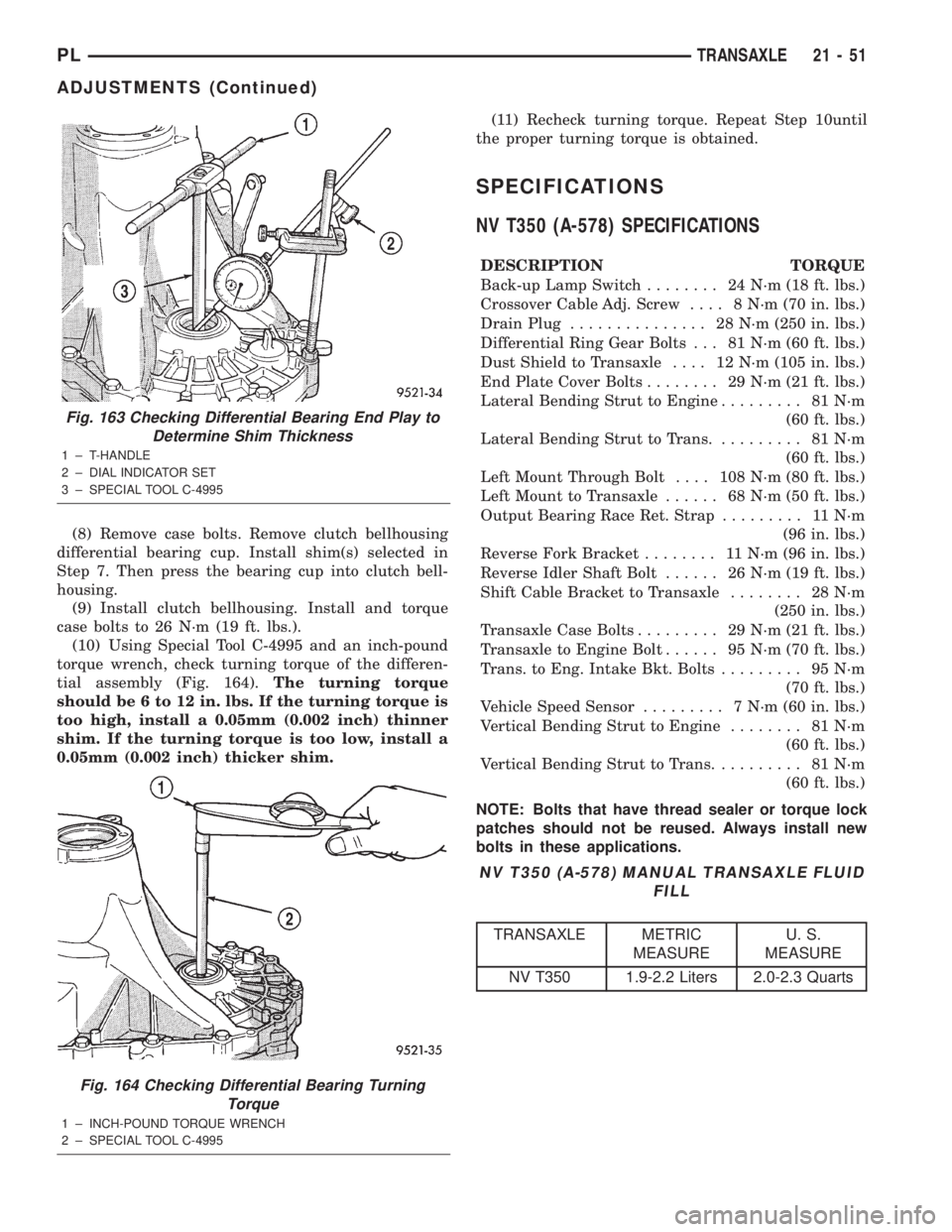 DODGE NEON 2000  Service Repair Manual (8) Remove case bolts. Remove clutch bellhousing
differential bearing cup. Install shim(s) selected in
Step 7. Then press the bearing cup into clutch bell-
housing.
(9) Install clutch bellhousing. Ins