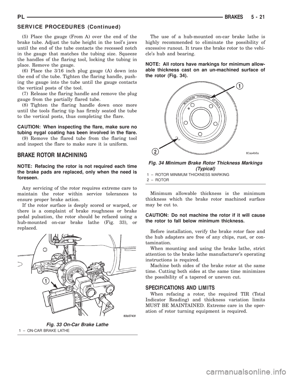DODGE NEON 2000 Service Repair Manual (5) Place the gauge (From A) over the end of the
brake tube. Adjust the tube height in the tools jaws
until the end of the tube contacts the recessed notch
in the gauge that matches the tubing size. DODGE NEON 2000 Service Repair Manual (5) Place the gauge (From A) over the end of the
brake tube. Adjust the tube height in the tools jaws
until the end of the tube contacts the recessed notch
in the gauge that matches the tubing size.