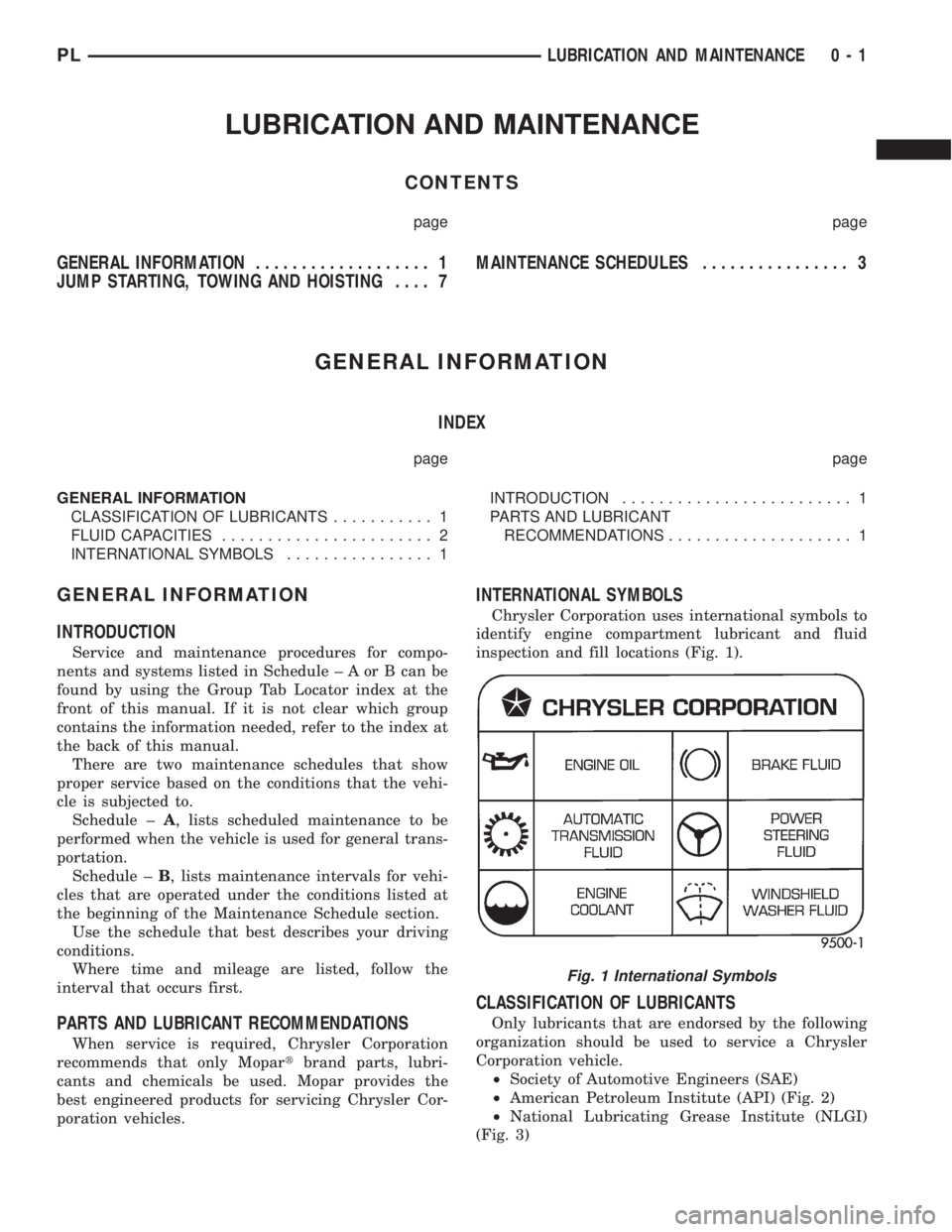 DODGE NEON 1999 Service Repair Manual LUBRICATION AND MAINTENANCE
CONTENTS
page page
GENERAL INFORMATION................... 1
JUMP STARTING, TOWING AND HOISTING.... 7MAINTENANCE SCHEDULES................ 3
GENERAL INFORMATION
INDEX
page p DODGE NEON 1999 Service Repair Manual LUBRICATION AND MAINTENANCE
CONTENTS
page page
GENERAL INFORMATION................... 1
JUMP STARTING, TOWING AND HOISTING.... 7MAINTENANCE SCHEDULES................ 3
GENERAL INFORMATION
INDEX
page p