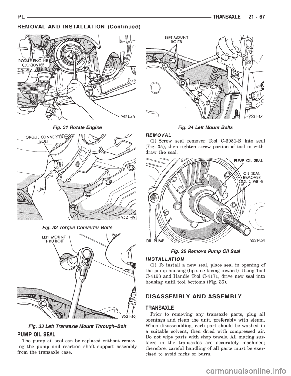 DODGE NEON 1999  Service Repair Manual PUMP OIL SEAL
The pump oil seal can be replaced without remov-
ing the pump and reaction shaft support assembly
from the transaxle case.
REMOVAL
(1) Screw seal remover Tool C-3981-B into seal
(Fig. 35