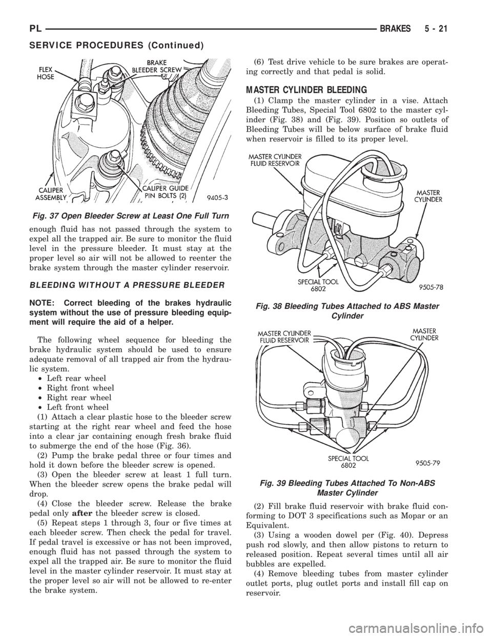 DODGE NEON 1999 Service Repair Manual enough fluid has not passed through the system to
expel all the trapped air. Be sure to monitor the fluid
level in the pressure bleeder. It must stay at the
proper level so air will not be allowed to DODGE NEON 1999 Service Repair Manual enough fluid has not passed through the system to
expel all the trapped air. Be sure to monitor the fluid
level in the pressure bleeder. It must stay at the
proper level so air will not be allowed to