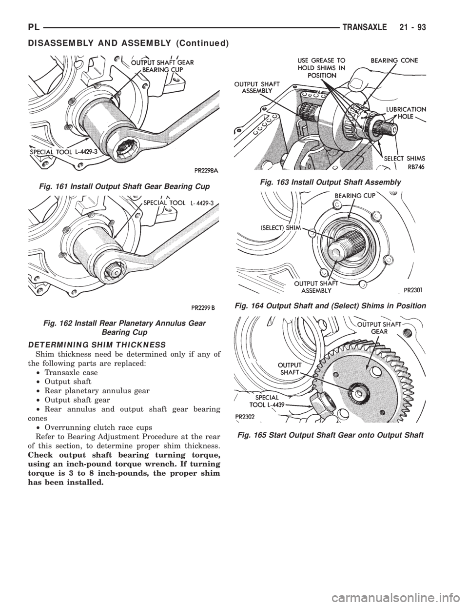 DODGE NEON 1999  Service Repair Manual DETERMINING SHIM THICKNESS
Shim thickness need be determined only if any of
the following parts are replaced:
²Transaxle case
²Output shaft
²Rear planetary annulus gear
²Output shaft gear
²Rear a