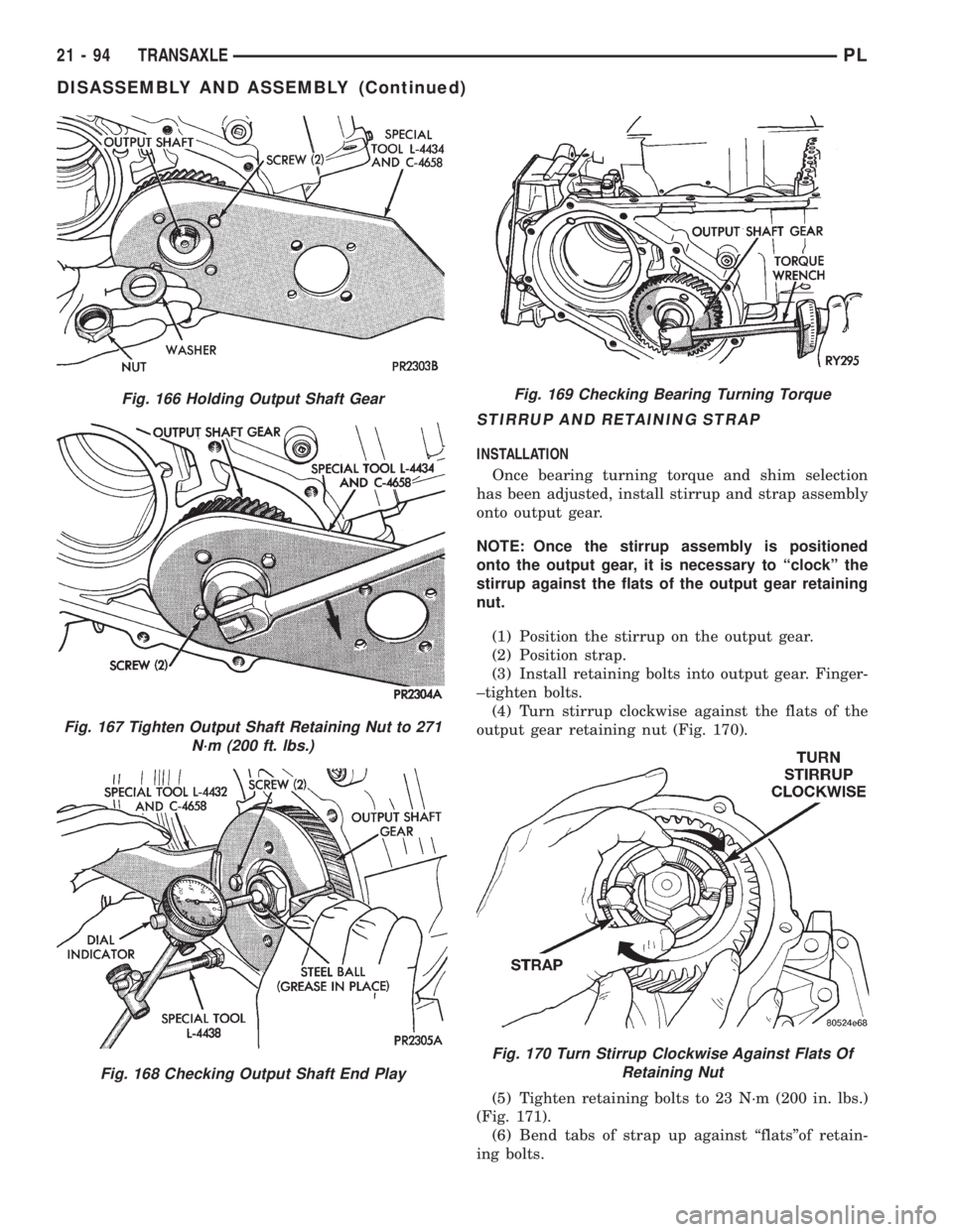 DODGE NEON 1999  Service Repair Manual STIRRUP AND RETAINING STRAP
INSTALLATION
Once bearing turning torque and shim selection
has been adjusted, install stirrup and strap assembly
onto output gear.
NOTE: Once the stirrup assembly is posit