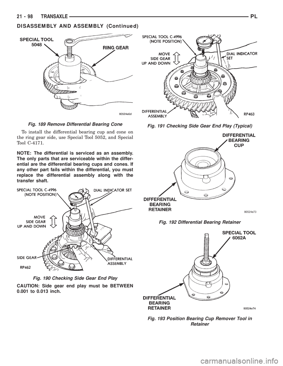 DODGE NEON 1999  Service Repair Manual To install the differential bearing cup and cone on
the ring gear side, use Special Tool 5052, and Special
Tool C-4171.
NOTE: The differential is serviced as an assembly.
The only parts that are servi