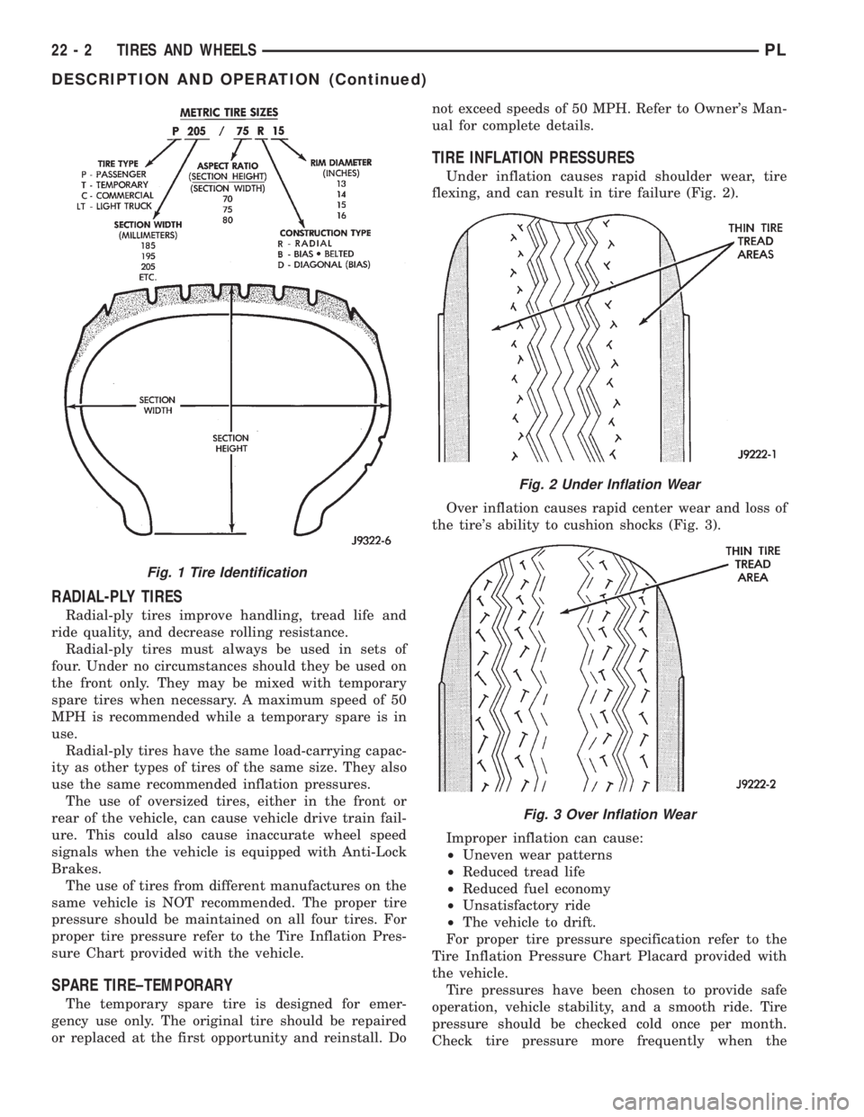 DODGE NEON 1999 Service Repair Manual RADIAL-PLY TIRES
Radial-ply tires improve handling, tread life and
ride quality, and decrease rolling resistance.
Radial-ply tires must always be used in sets of
four. Under no circumstances should th DODGE NEON 1999 Service Repair Manual RADIAL-PLY TIRES
Radial-ply tires improve handling, tread life and
ride quality, and decrease rolling resistance.
Radial-ply tires must always be used in sets of
four. Under no circumstances should th