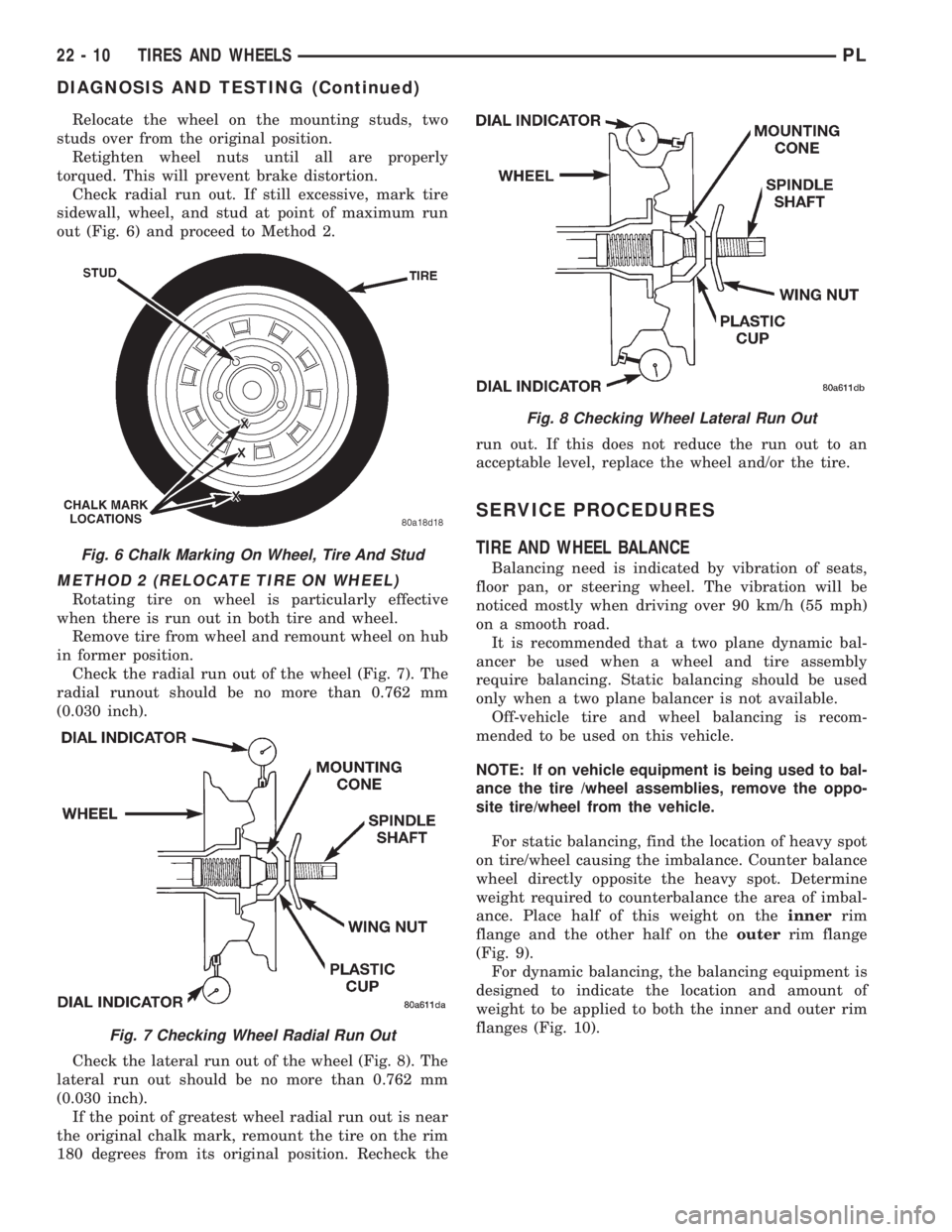 DODGE NEON 1999 Service Repair Manual Relocate the wheel on the mounting studs, two
studs over from the original position.
Retighten wheel nuts until all are properly
torqued. This will prevent brake distortion.
Check radial run out. If s DODGE NEON 1999 Service Repair Manual Relocate the wheel on the mounting studs, two
studs over from the original position.
Retighten wheel nuts until all are properly
torqued. This will prevent brake distortion.
Check radial run out. If s