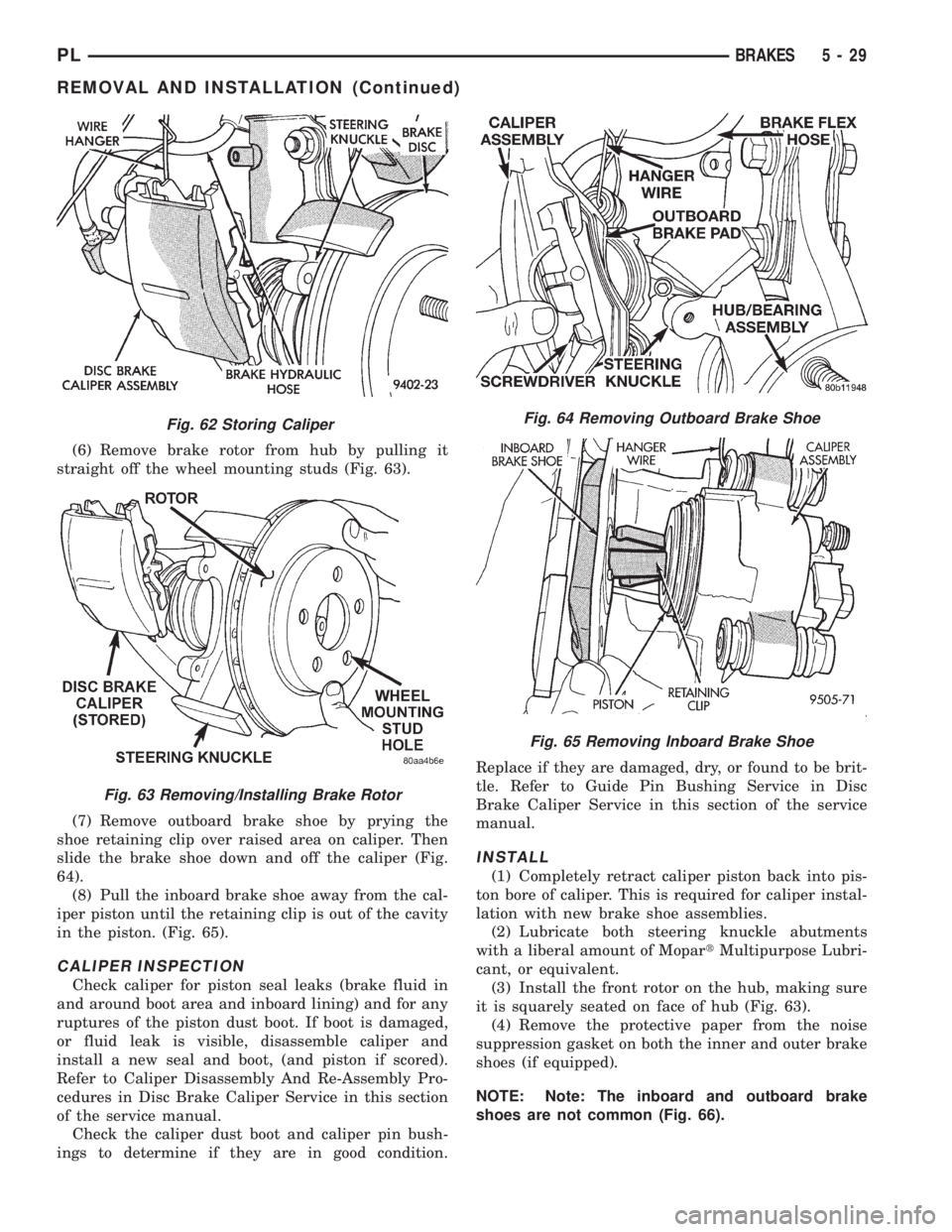 DODGE NEON 1999 Service Repair Manual (6) Remove brake rotor from hub by pulling it
straight off the wheel mounting studs (Fig. 63).
(7) Remove outboard brake shoe by prying the
shoe retaining clip over raised area on caliper. Then
slide DODGE NEON 1999 Service Repair Manual (6) Remove brake rotor from hub by pulling it
straight off the wheel mounting studs (Fig. 63).
(7) Remove outboard brake shoe by prying the
shoe retaining clip over raised area on caliper. Then
slide