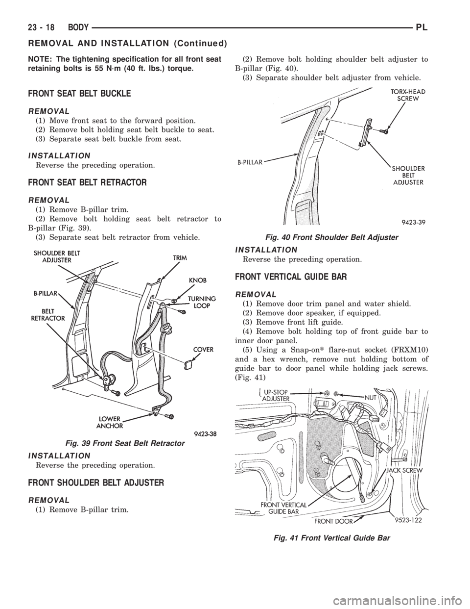 DODGE NEON 1999 Service Repair Manual NOTE: The tightening specification for all front seat
retaining bolts is 55 N´m (40 ft. lbs.) torque.
FRONT SEAT BELT BUCKLE
REMOVAL
(1) Move front seat to the forward position.
(2) Remove bolt holdi DODGE NEON 1999 Service Repair Manual NOTE: The tightening specification for all front seat
retaining bolts is 55 N´m (40 ft. lbs.) torque.
FRONT SEAT BELT BUCKLE
REMOVAL
(1) Move front seat to the forward position.
(2) Remove bolt holdi