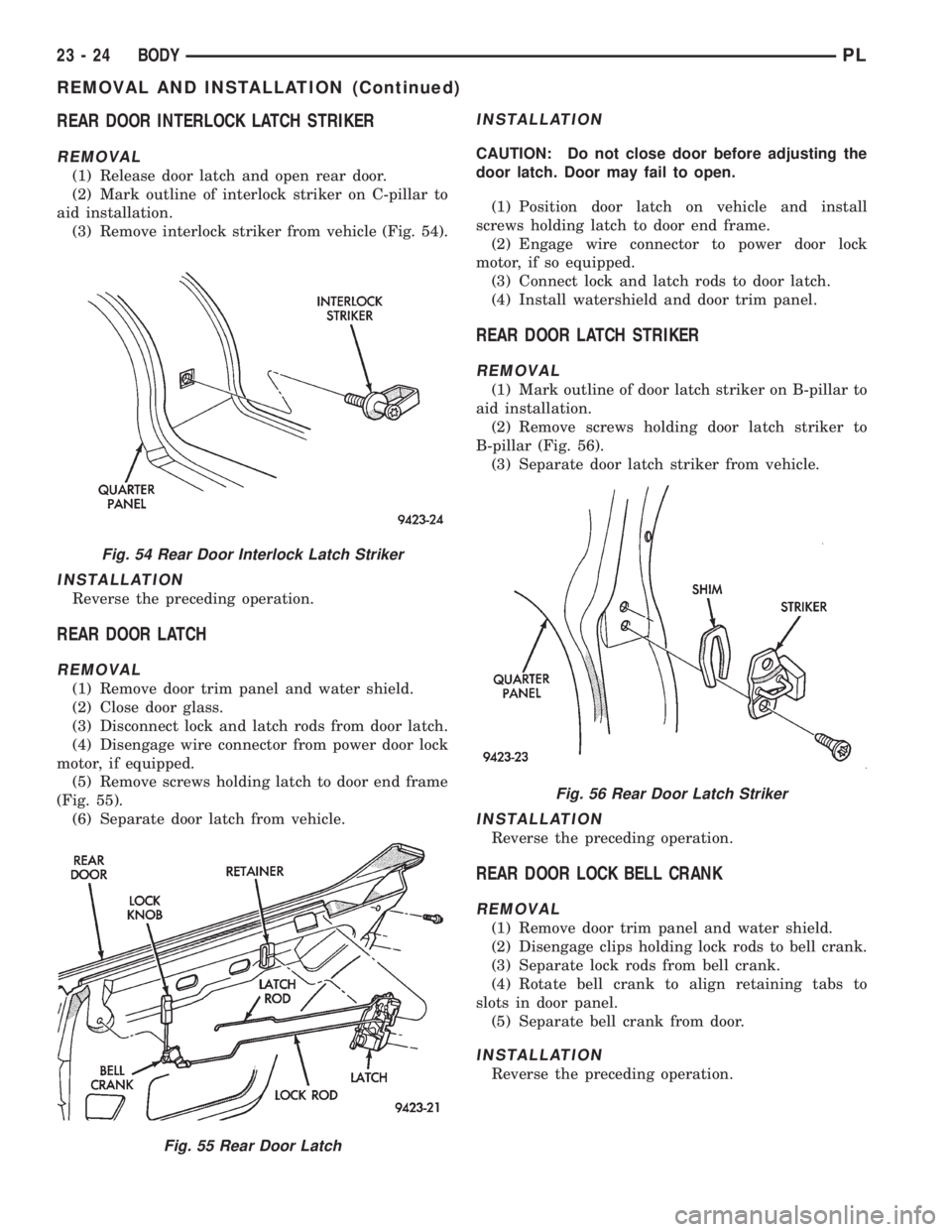 DODGE NEON 1999 Service Repair Manual REAR DOOR INTERLOCK LATCH STRIKER
REMOVAL
(1) Release door latch and open rear door.
(2) Mark outline of interlock striker on C-pillar to
aid installation.
(3) Remove interlock striker from vehicle (F DODGE NEON 1999 Service Repair Manual REAR DOOR INTERLOCK LATCH STRIKER
REMOVAL
(1) Release door latch and open rear door.
(2) Mark outline of interlock striker on C-pillar to
aid installation.
(3) Remove interlock striker from vehicle (F