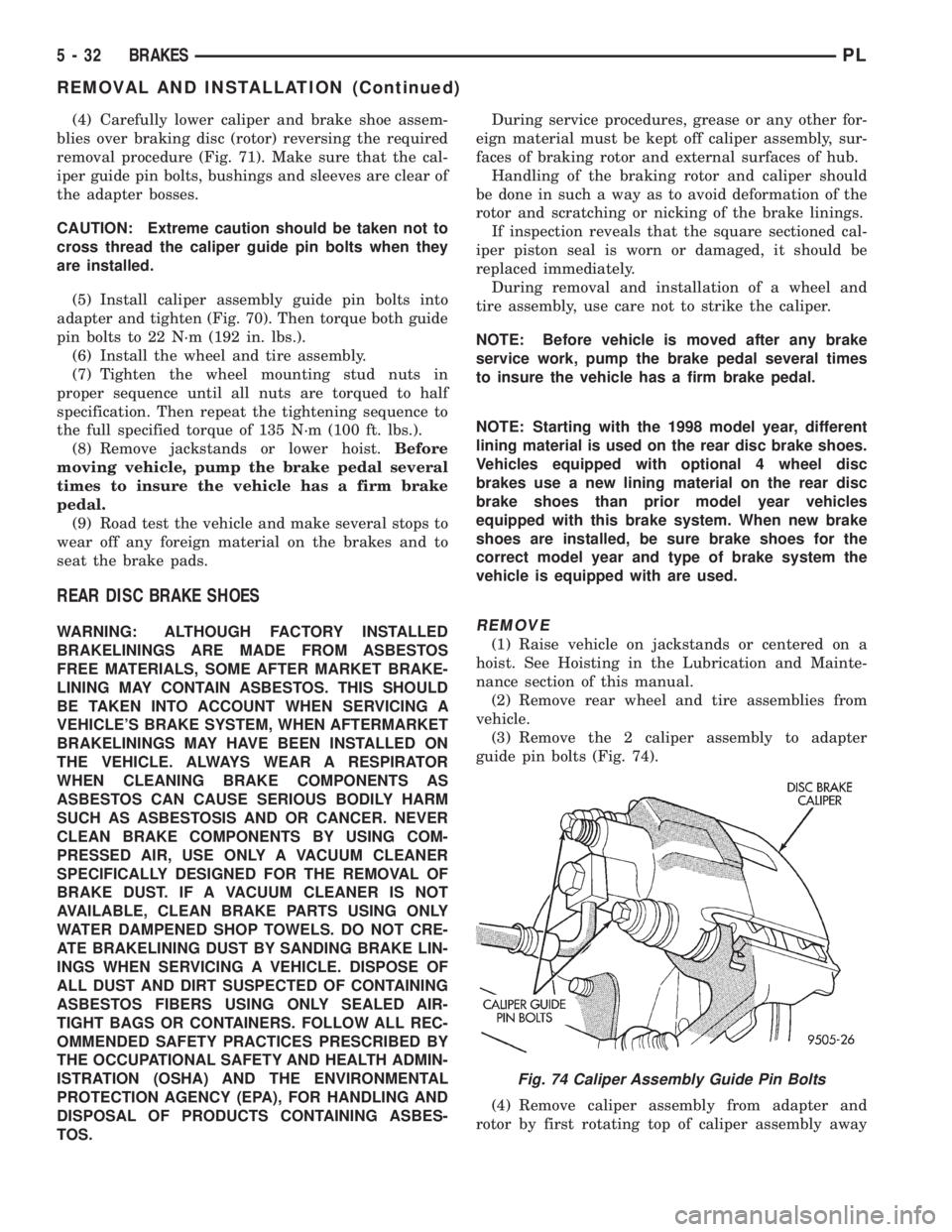 DODGE NEON 1999  Service Repair Manual (4) Carefully lower caliper and brake shoe assem-
blies over braking disc (rotor) reversing the required
removal procedure (Fig. 71). Make sure that the cal-
iper guide pin bolts, bushings and sleeves
