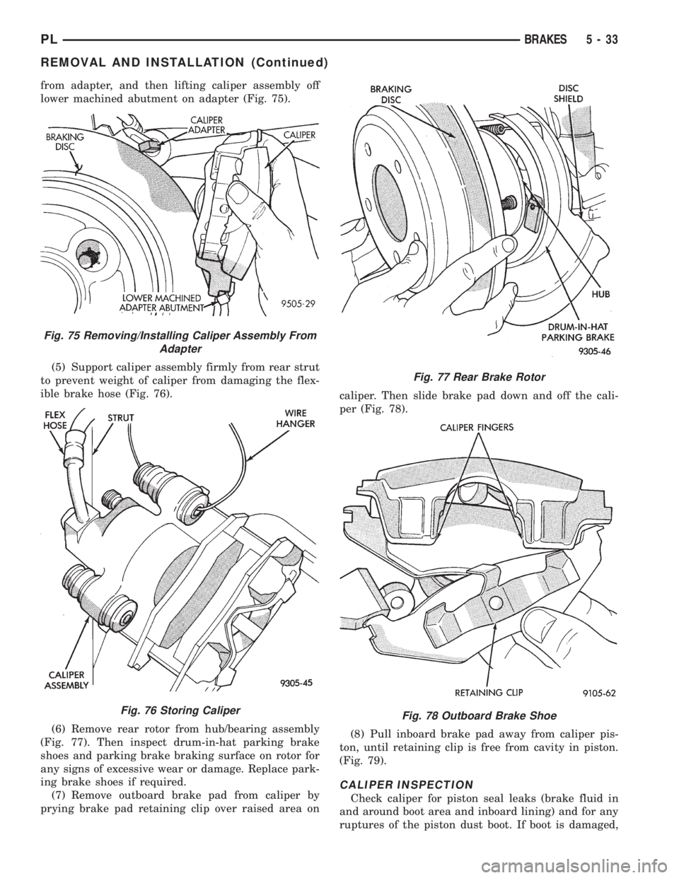 DODGE NEON 1999  Service Repair Manual from adapter, and then lifting caliper assembly off
lower machined abutment on adapter (Fig. 75).
(5) Support caliper assembly firmly from rear strut
to prevent weight of caliper from damaging the fle