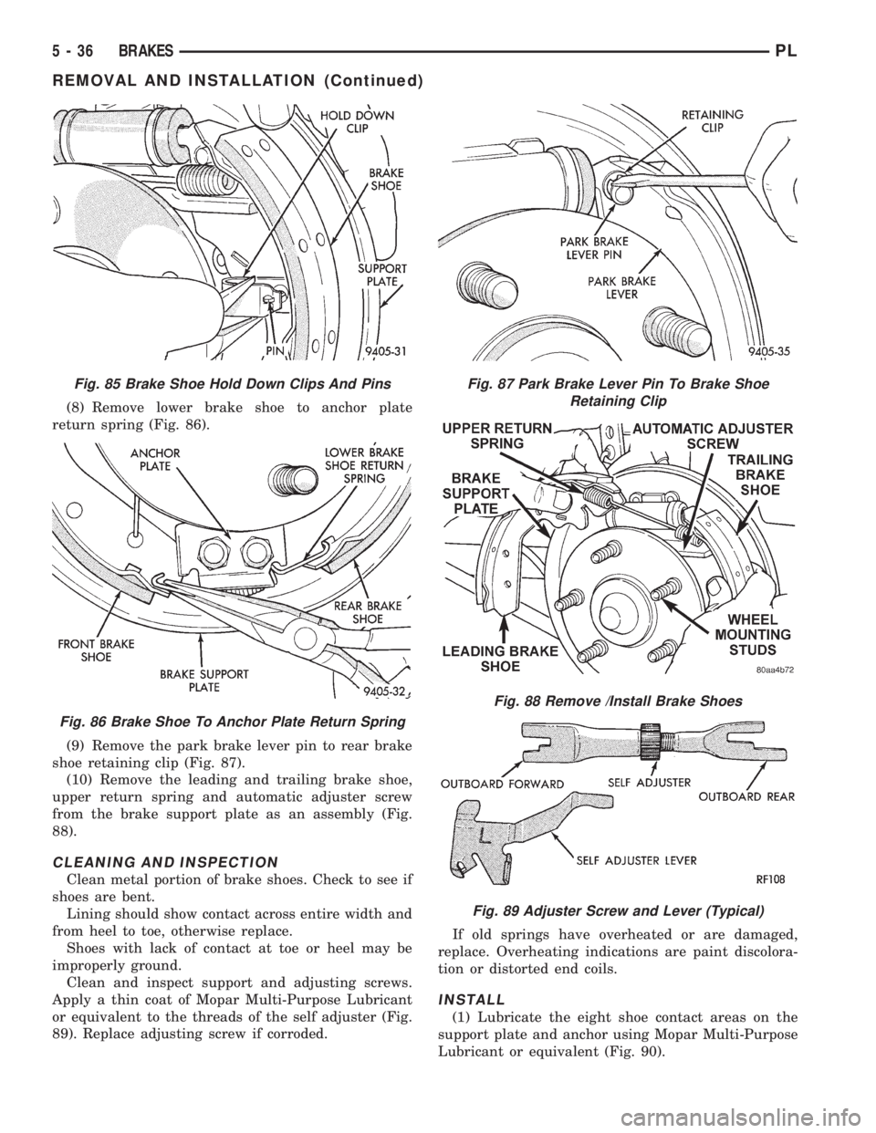 DODGE NEON 1999  Service Repair Manual (8) Remove lower brake shoe to anchor plate
return spring (Fig. 86).
(9) Remove the park brake lever pin to rear brake
shoe retaining clip (Fig. 87).
(10) Remove the leading and trailing brake shoe,
u
