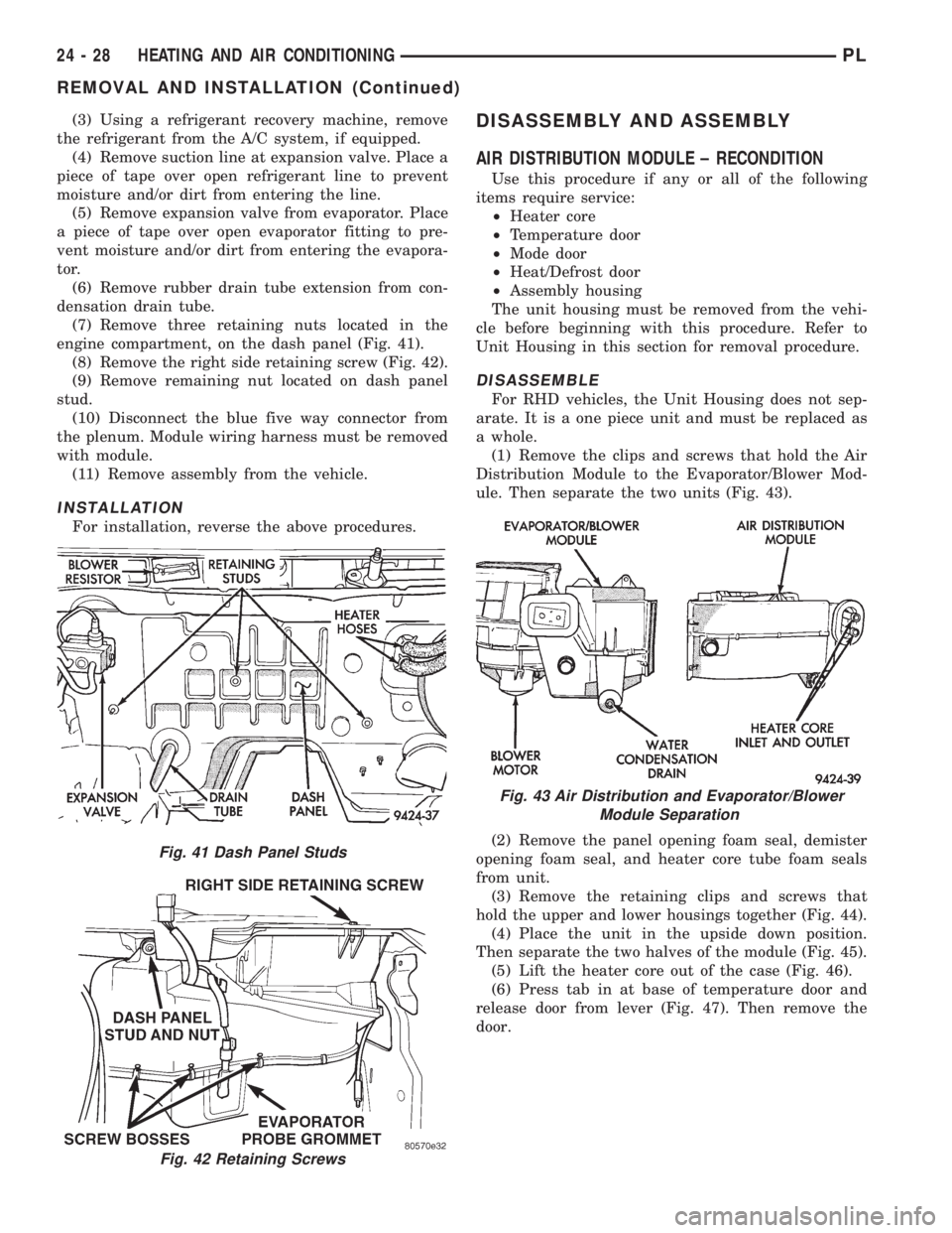 DODGE NEON 1999  Service Repair Manual (3) Using a refrigerant recovery machine, remove
the refrigerant from the A/C system, if equipped.
(4) Remove suction line at expansion valve. Place a
piece of tape over open refrigerant line to preve