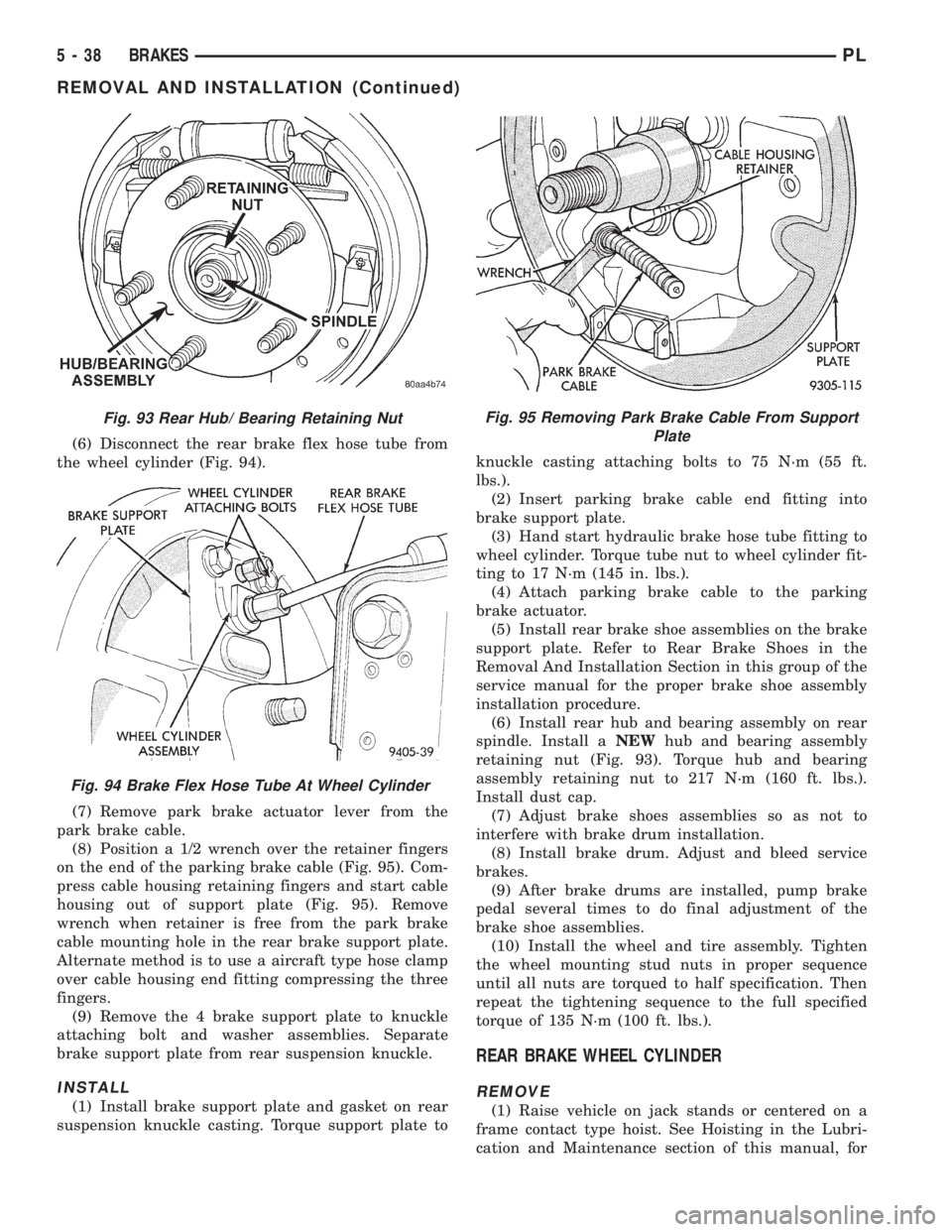 DODGE NEON 1999  Service Repair Manual (6) Disconnect the rear brake flex hose tube from
the wheel cylinder (Fig. 94).
(7) Remove park brake actuator lever from the
park brake cable.
(8) Position a 1/2 wrench over the retainer fingers
on t