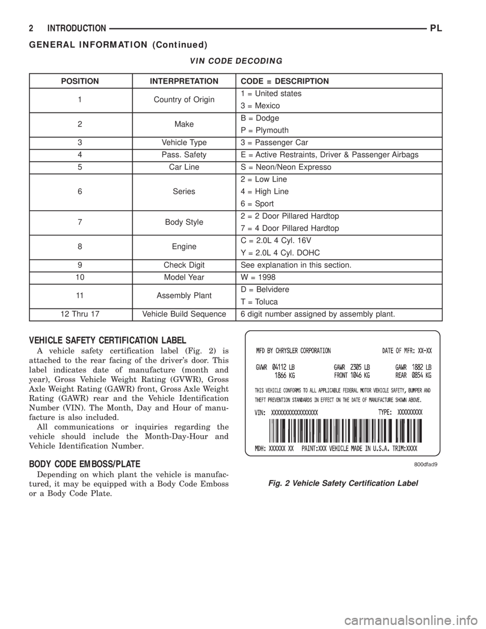 DODGE NEON 1999  Service Repair Manual VEHICLE SAFETY CERTIFICATION LABEL
A vehicle safety certification label (Fig. 2) is
attached to the rear facing of the drivers door. This
label indicates date of manufacture (month and
year), Gross V