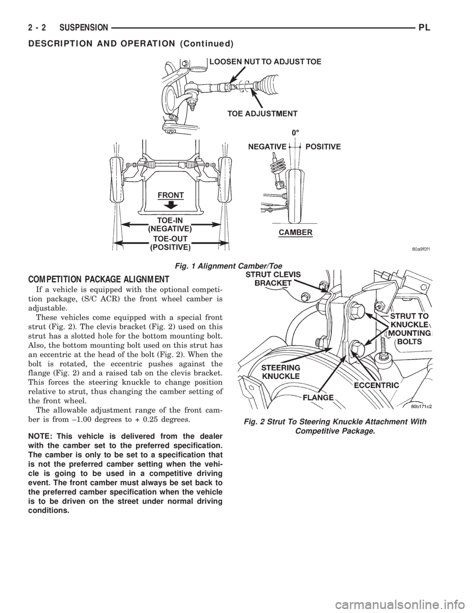 DODGE NEON 1999  Service Repair Manual COMPETITION PACKAGE ALIGNMENT
If a vehicle is equipped with the optional competi-
tion package, (S/C ACR) the front wheel camber is
adjustable.
These vehicles come equipped with a special front
strut 