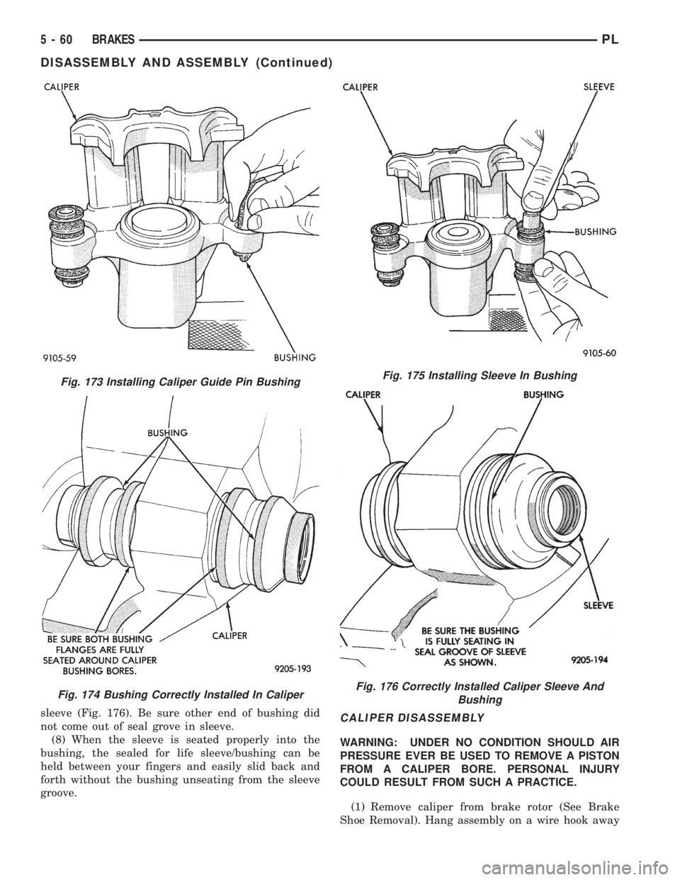 DODGE NEON 1999  Service Repair Manual sleeve (Fig. 176). Be sure other end of bushing did
not come out of seal grove in sleeve.
(8) When the sleeve is seated properly into the
bushing, the sealed for life sleeve/bushing can be
held betwee