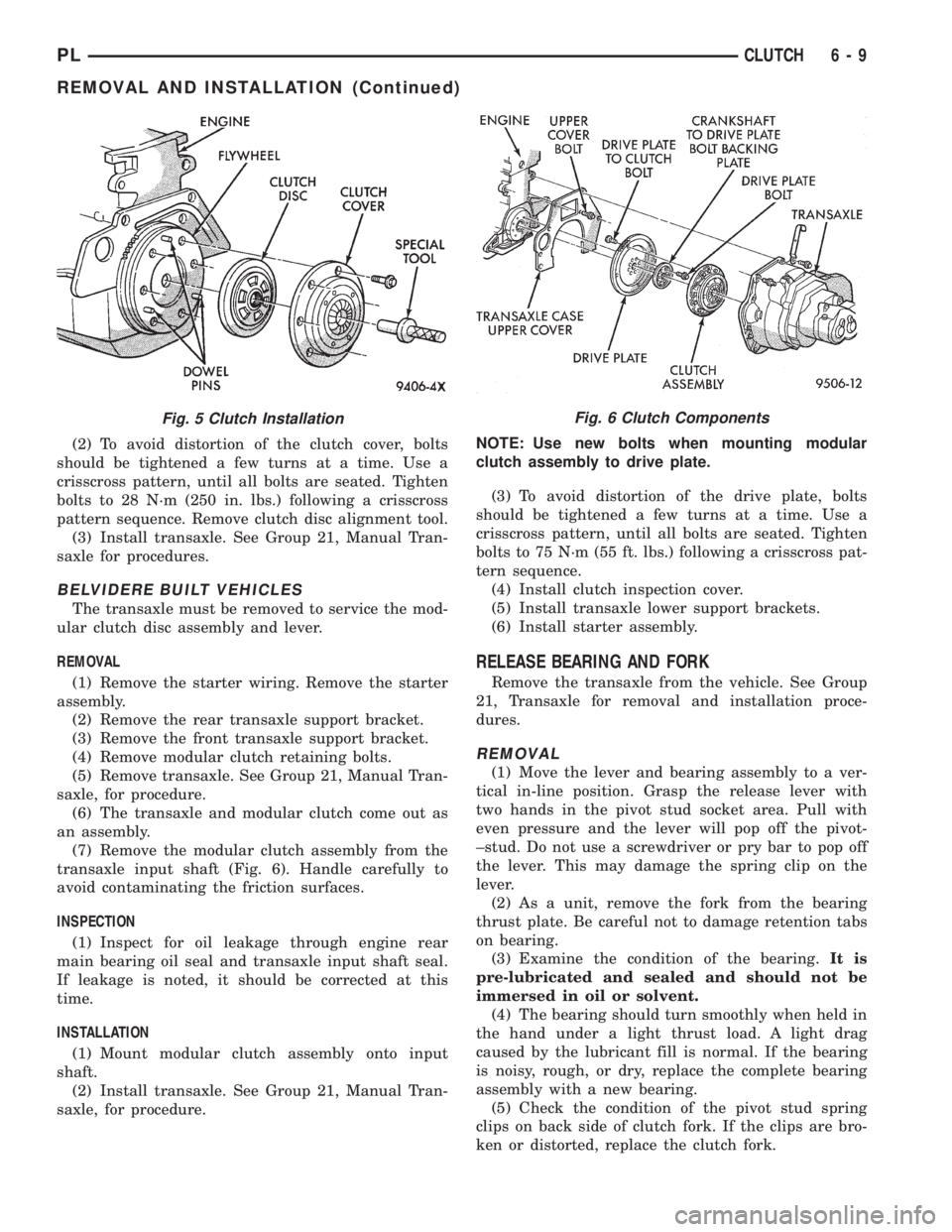 DODGE NEON 1999  Service Repair Manual (2) To avoid distortion of the clutch cover, bolts
should be tightened a few turns at a time. Use a
crisscross pattern, until all bolts are seated. Tighten
bolts to 28 N´m (250 in. lbs.) following a 