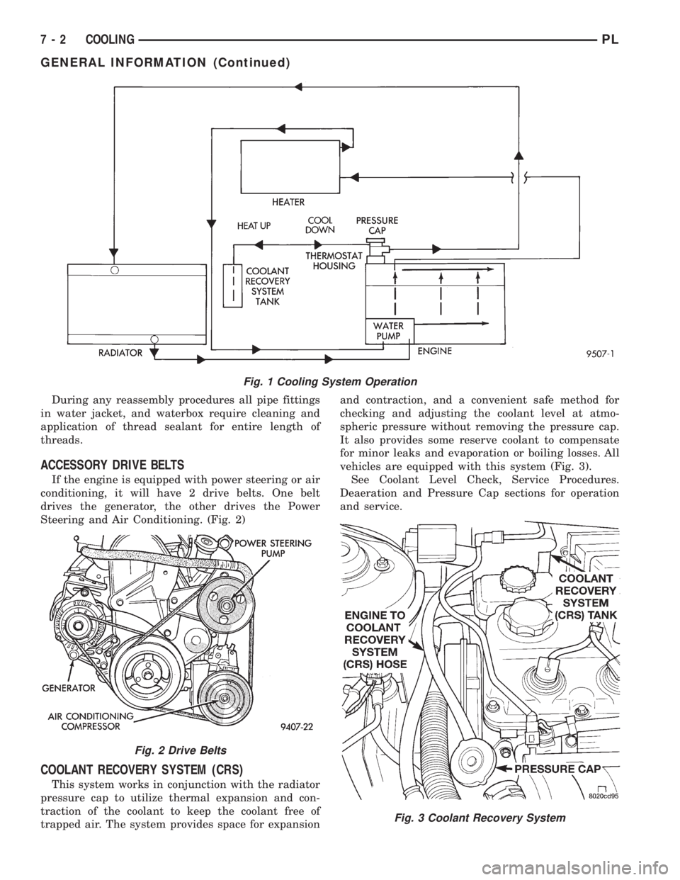 DODGE NEON 1999  Service Repair Manual During any reassembly procedures all pipe fittings
in water jacket, and waterbox require cleaning and
application of thread sealant for entire length of
threads.
ACCESSORY DRIVE BELTS
If the engine is