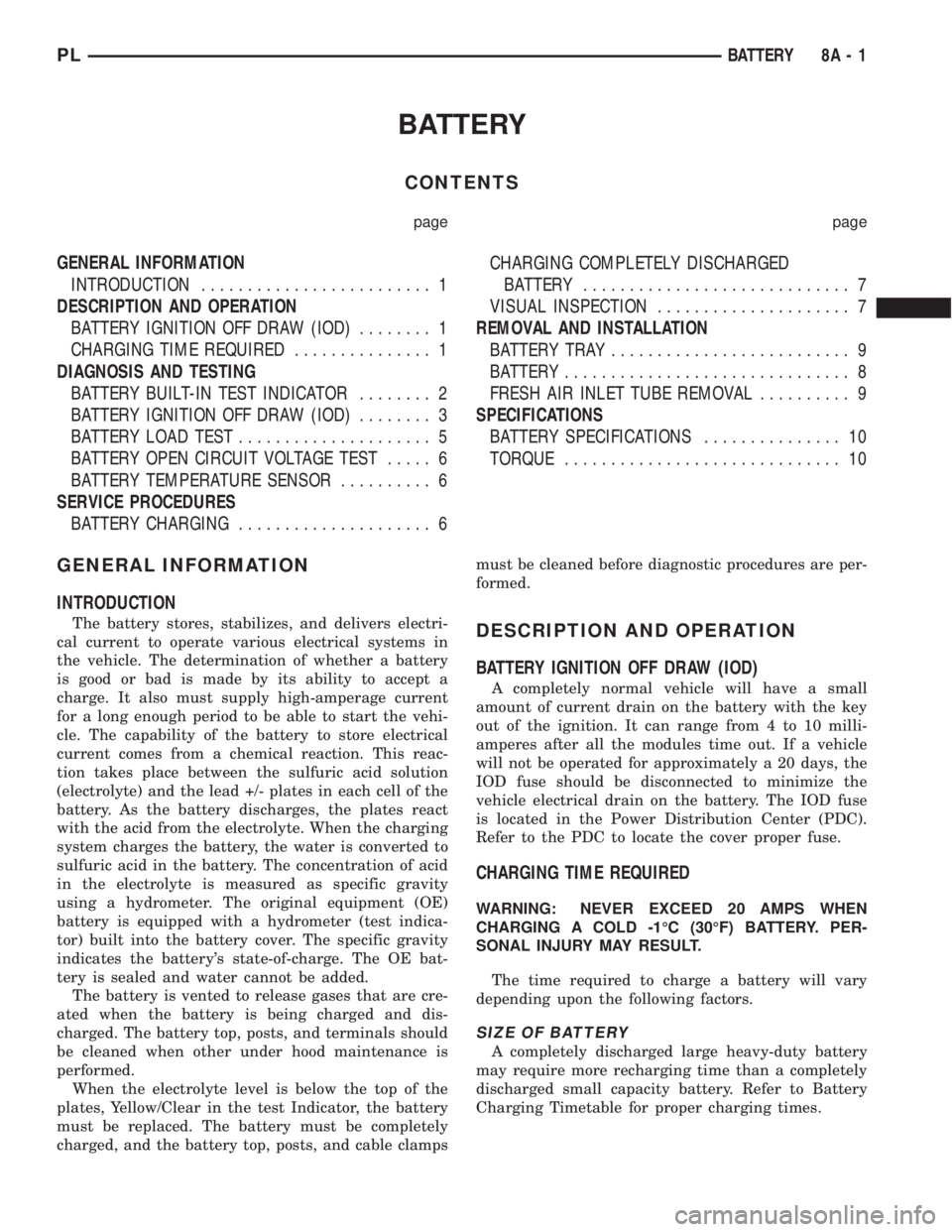 DODGE NEON 1999  Service Repair Manual BATTERY
CONTENTS
page page
GENERAL INFORMATION
INTRODUCTION......................... 1
DESCRIPTION AND OPERATION
BATTERY IGNITION OFF DRAW (IOD)........ 1
CHARGING TIME REQUIRED............... 1
DIAGN