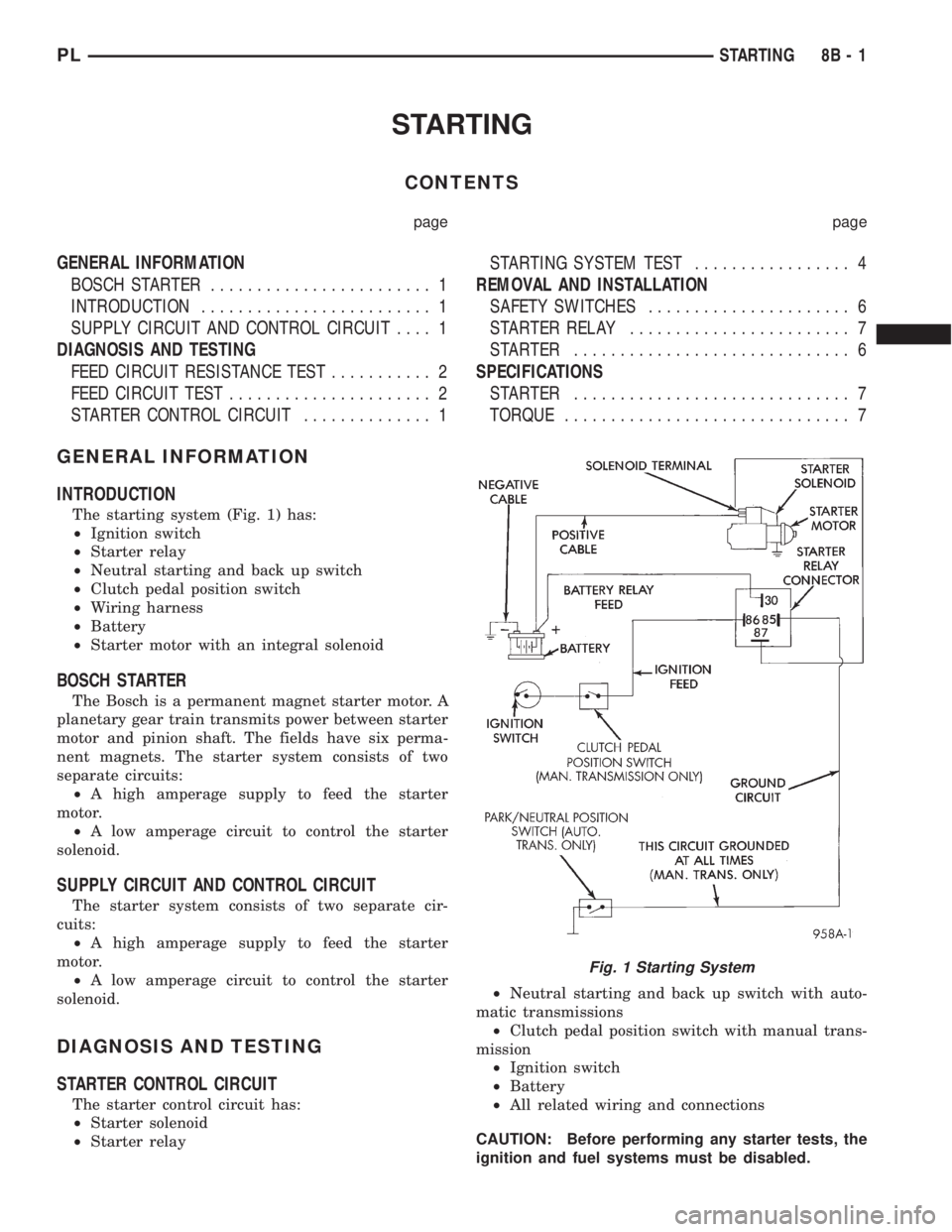 DODGE NEON 1999 Service Repair Manual STARTING
CONTENTS
page page
GENERAL INFORMATION
BOSCH STARTER........................ 1
INTRODUCTION......................... 1
SUPPLY CIRCUIT AND CONTROL CIRCUIT.... 1
DIAGNOSIS AND TESTING
FEED CIRC DODGE NEON 1999 Service Repair Manual STARTING
CONTENTS
page page
GENERAL INFORMATION
BOSCH STARTER........................ 1
INTRODUCTION......................... 1
SUPPLY CIRCUIT AND CONTROL CIRCUIT.... 1
DIAGNOSIS AND TESTING
FEED CIRC