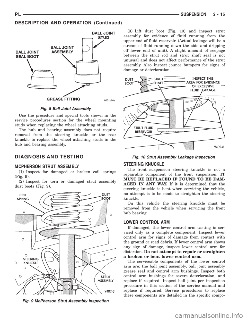 DODGE NEON 1999 Service Repair Manual Use the procedure and special tools shown in the
service procedures section for the wheel mounting
studs when replacing the wheel attaching studs.
The hub and bearing assembly does not require
removal DODGE NEON 1999 Service Repair Manual Use the procedure and special tools shown in the
service procedures section for the wheel mounting
studs when replacing the wheel attaching studs.
The hub and bearing assembly does not require
removal