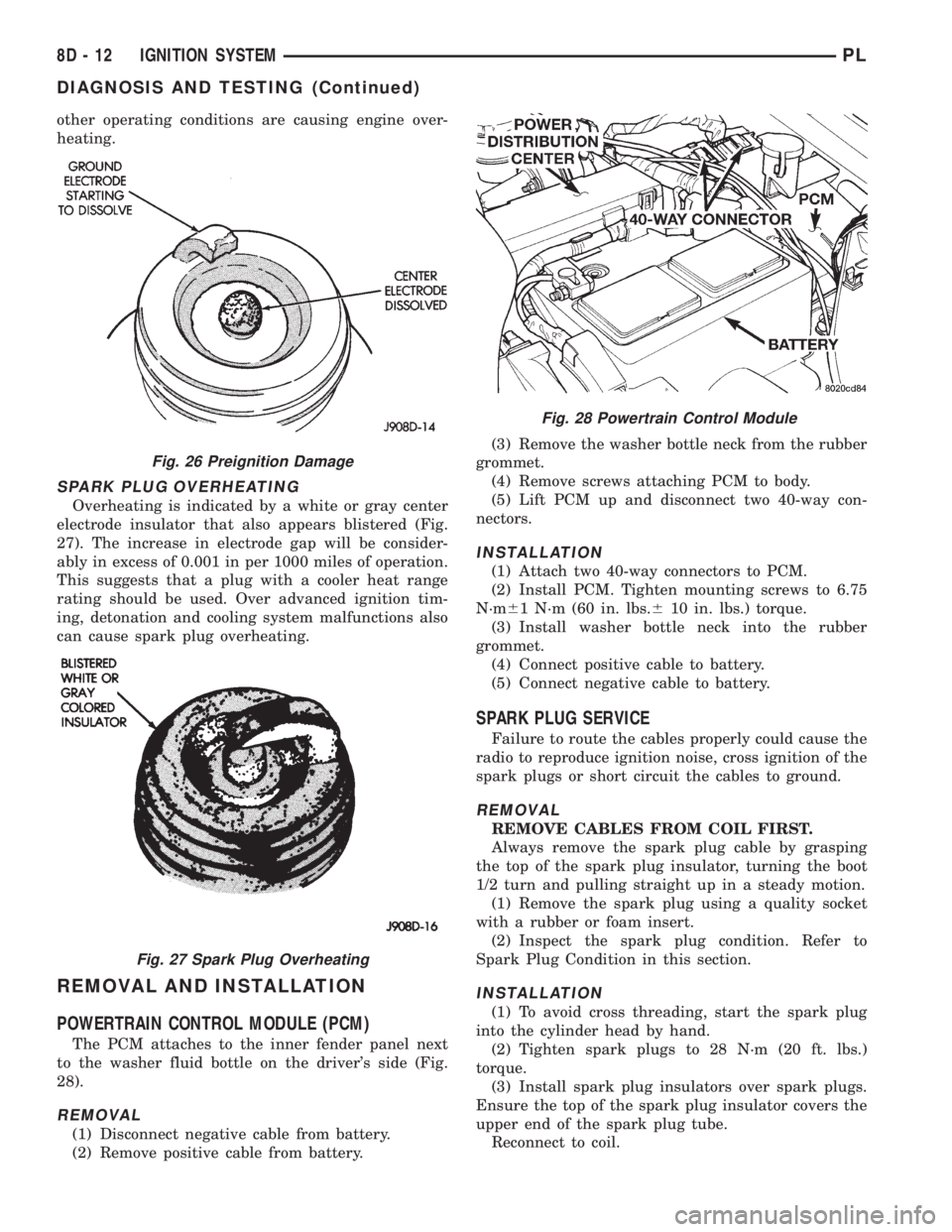 DODGE NEON 1999  Service Repair Manual other operating conditions are causing engine over-
heating.
SPARK PLUG OVERHEATING
Overheating is indicated by a white or gray center
electrode insulator that also appears blistered (Fig.
27). The in